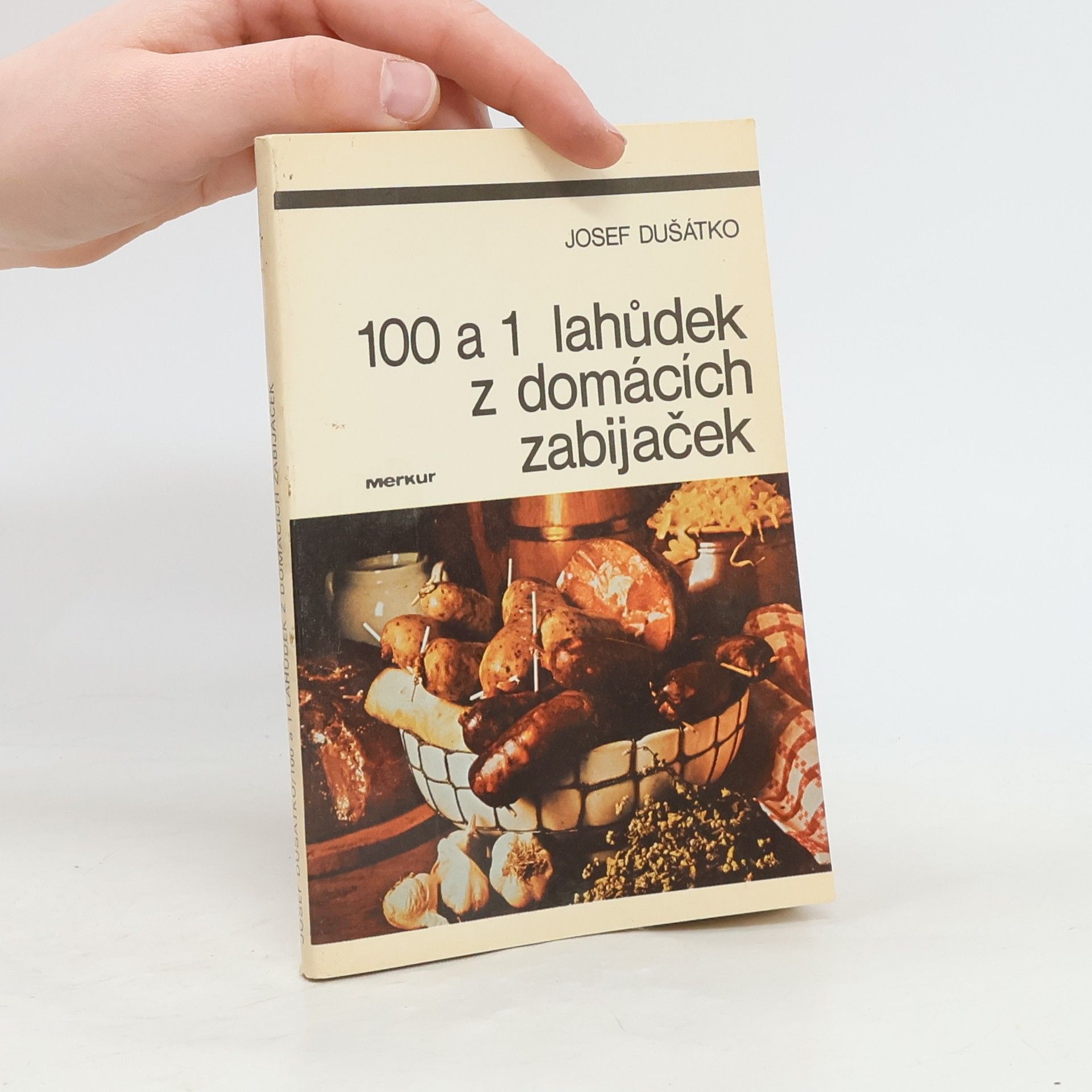 Josef Dušátko 100 a 1 lahůdek z domácích zabijaček
