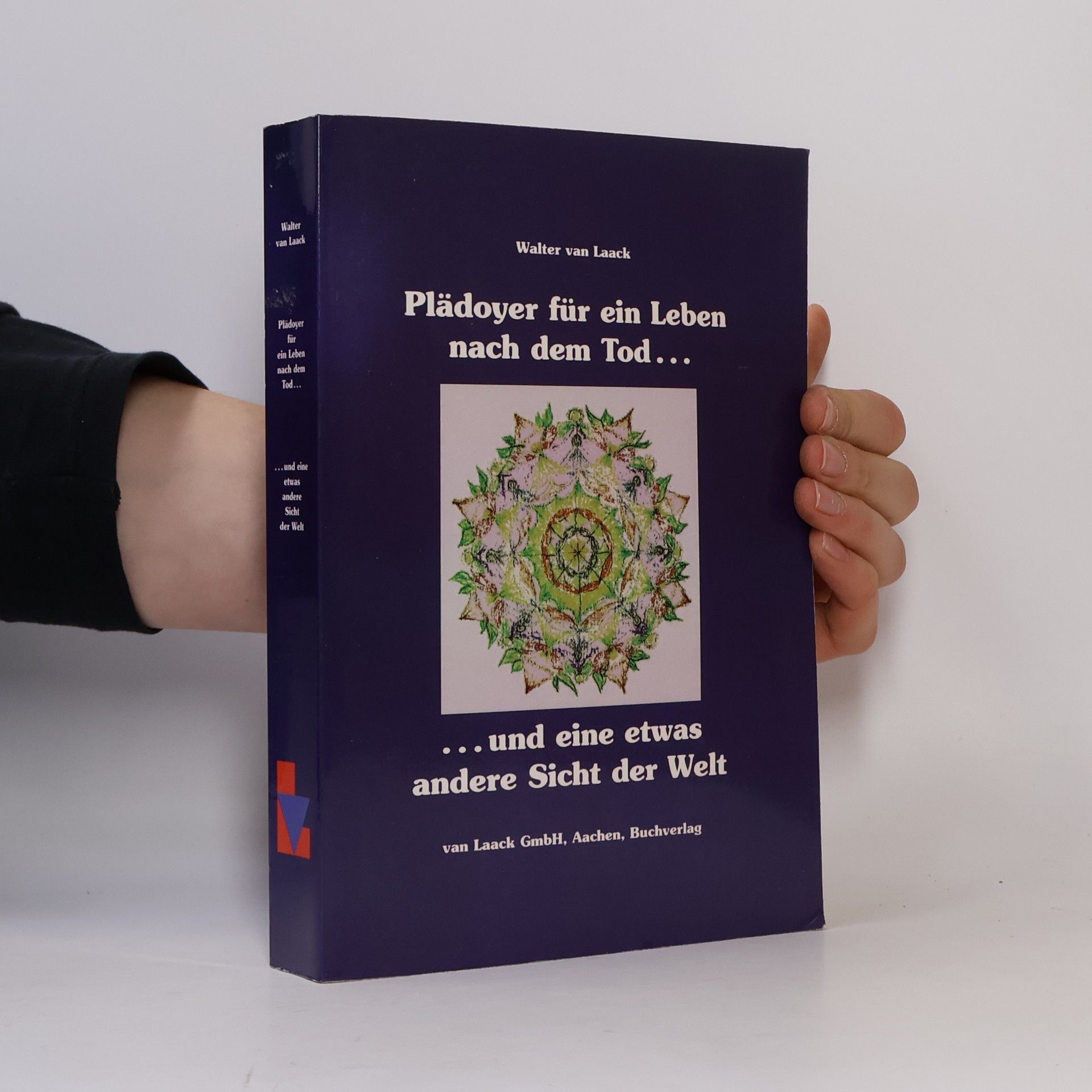 Walter van Laack Plädoyer für ein Leben nach dem Tod und eine etwas andere Sicht der Welt