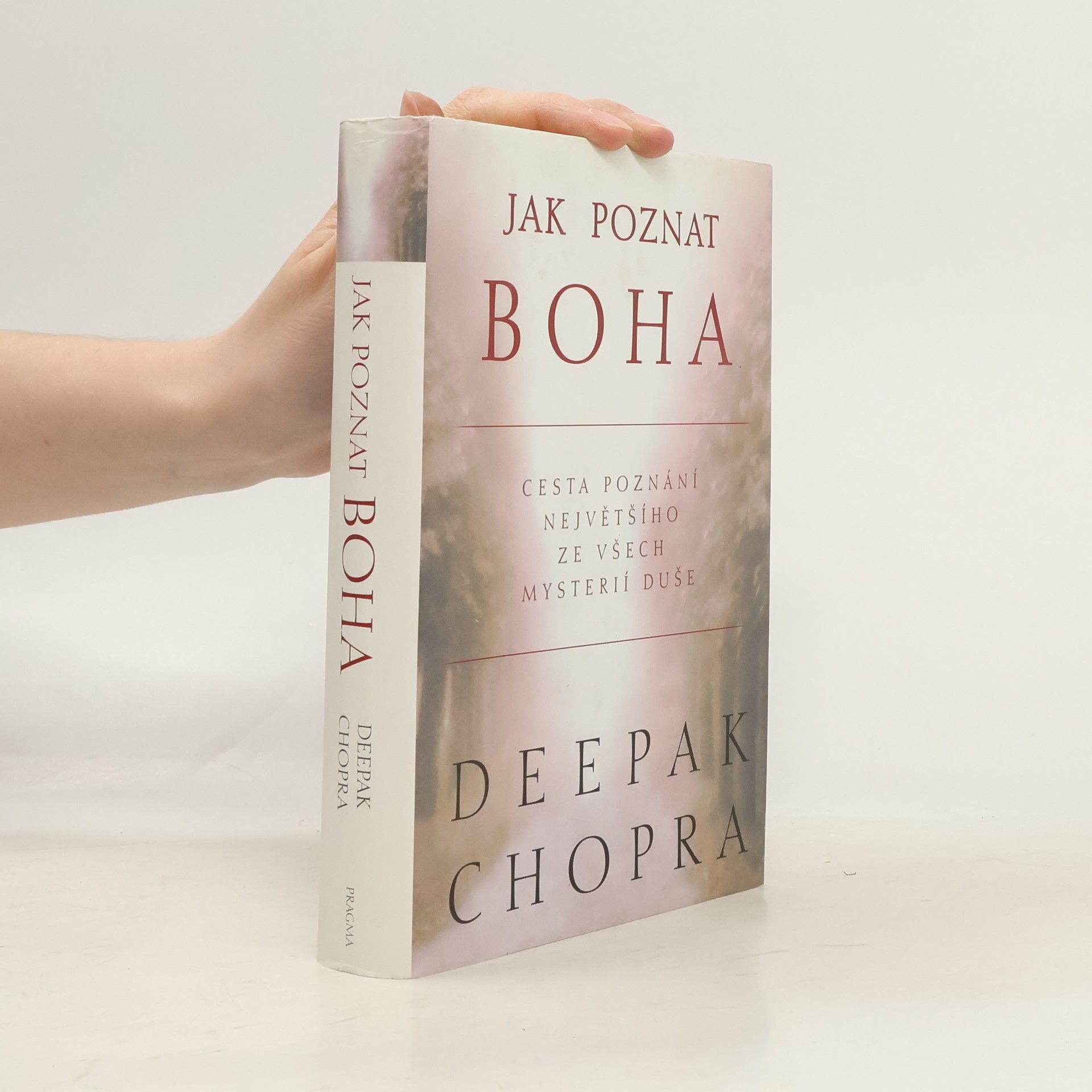 Deepak Chopra Jak poznat Boha: Cesta poznání největšího ze všech mystérií duše