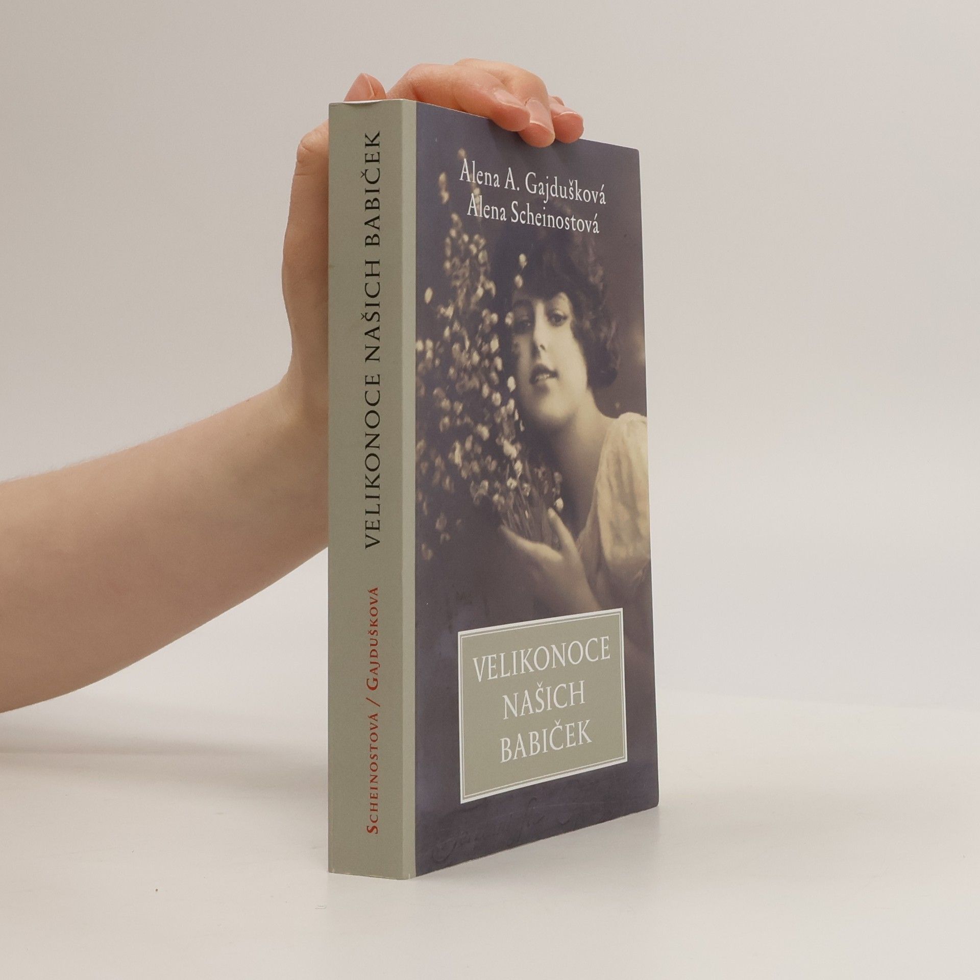 Alena Anežka Gajdušková Velikonoce našich babiček : ...a jak je slavíme dnes