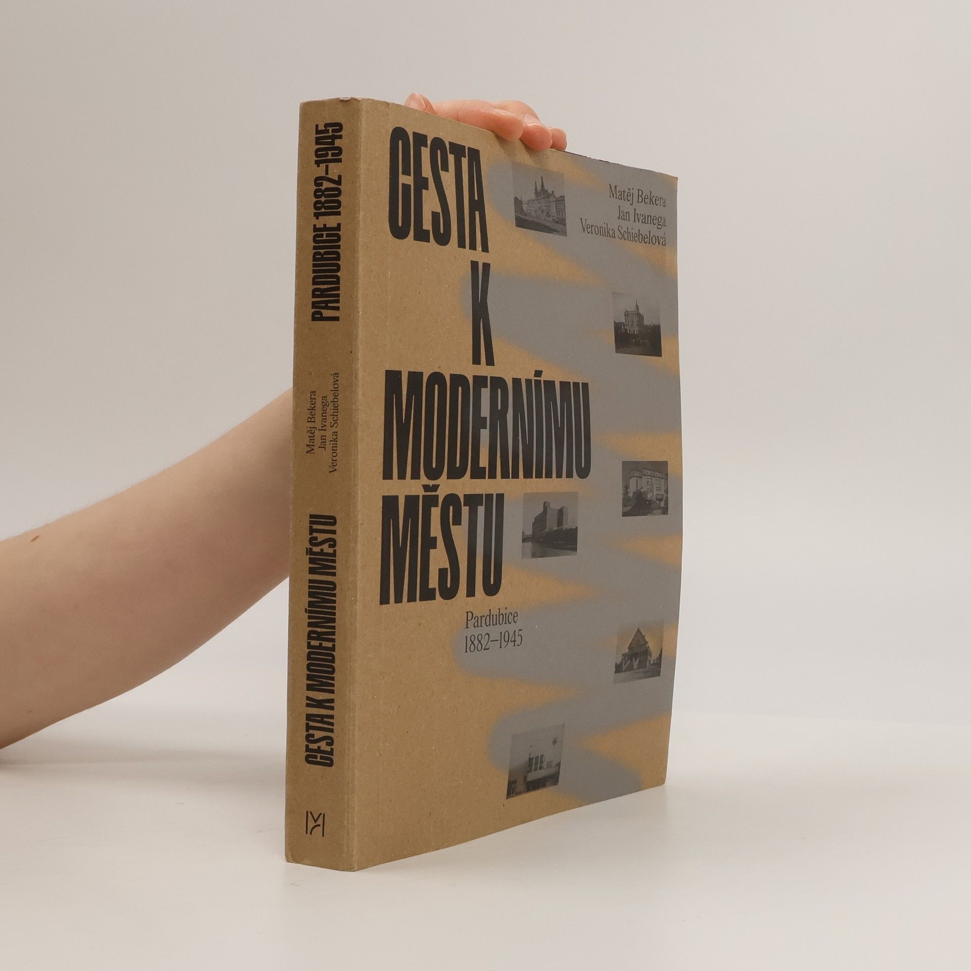 Matěj Bekera Cesta k modernímu městu. Pardubice 1882-1945