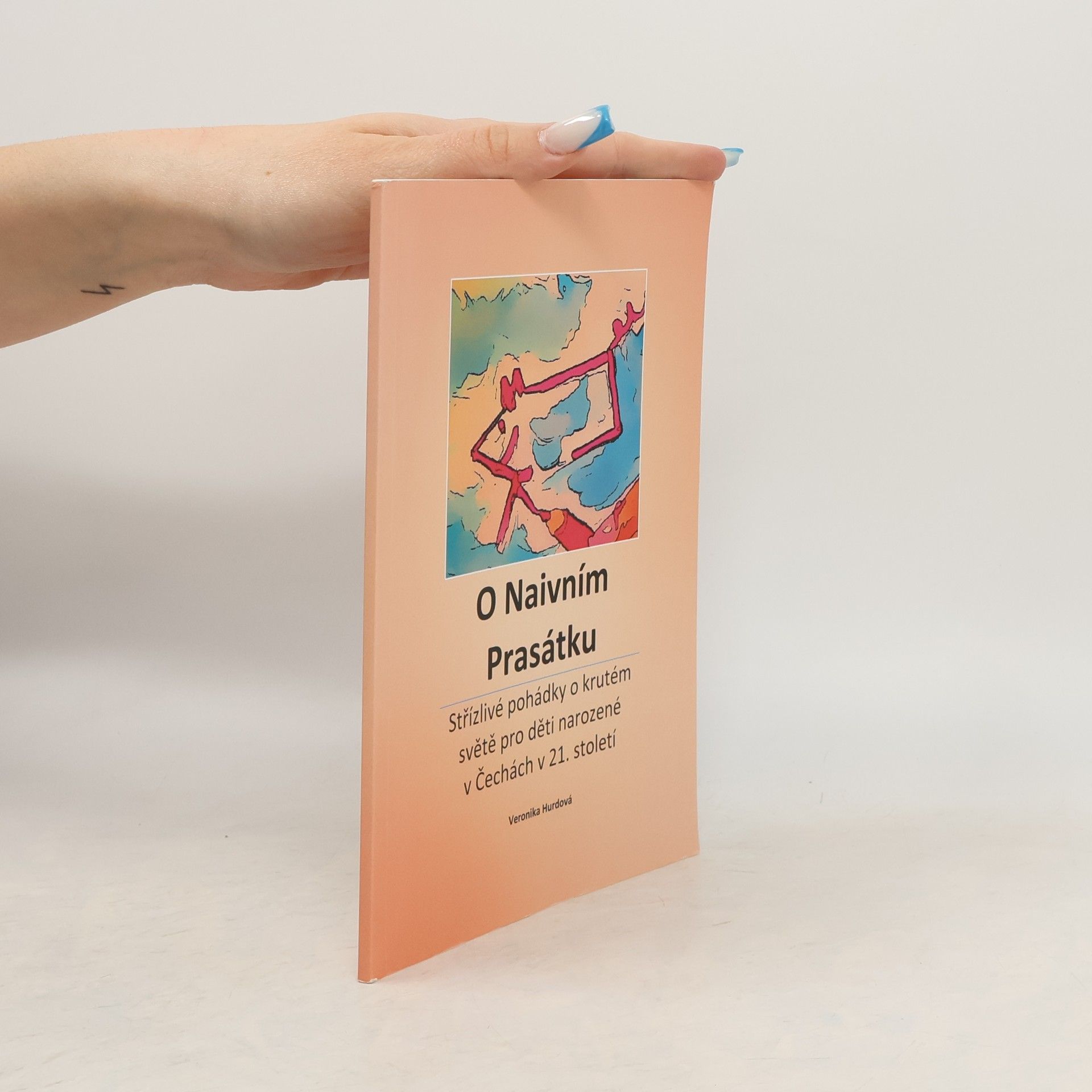 Veronika Hájek Hurdová O Naivním Prasátku. Střízlivé pohádky o krutém světě pro děti narozené v Čechách v 21. století