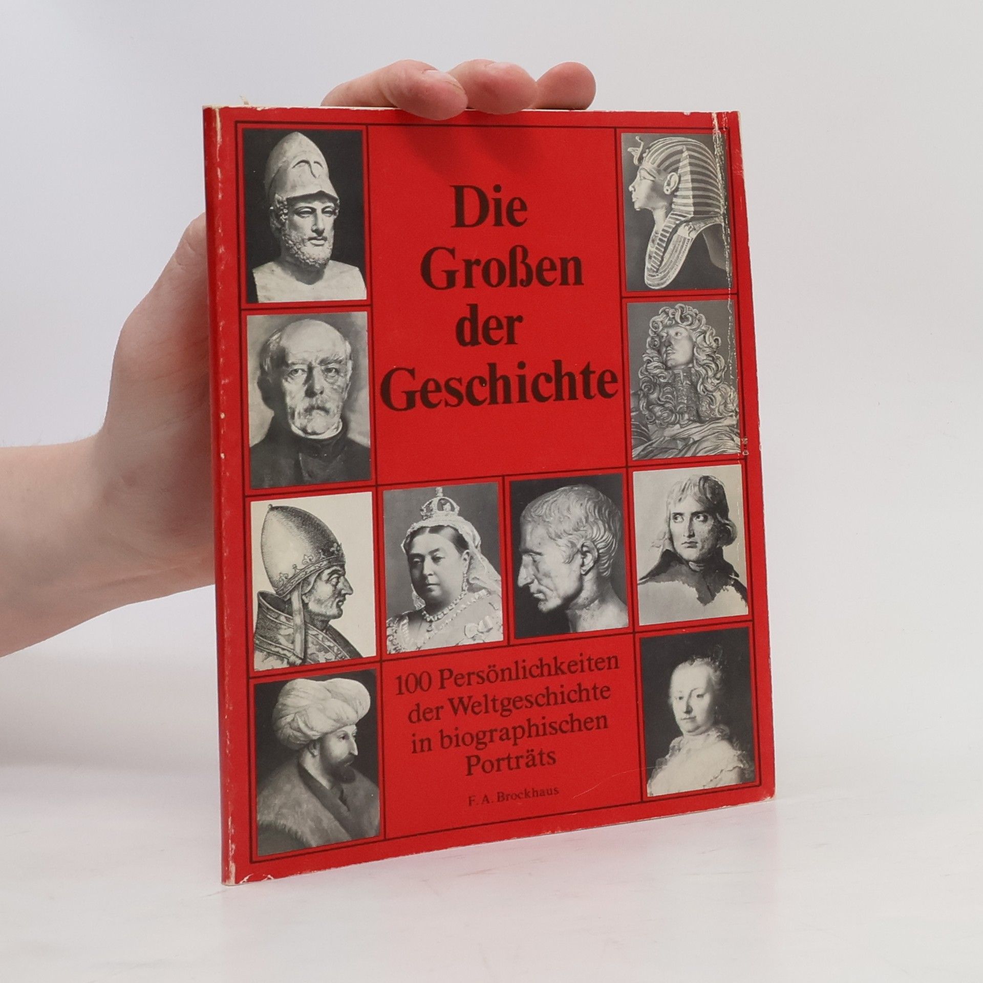 Autorenkollektiv Die Großen der Geschichte. 100 Persönlichkeiten der Weltgeschichte in biographischen Porträts