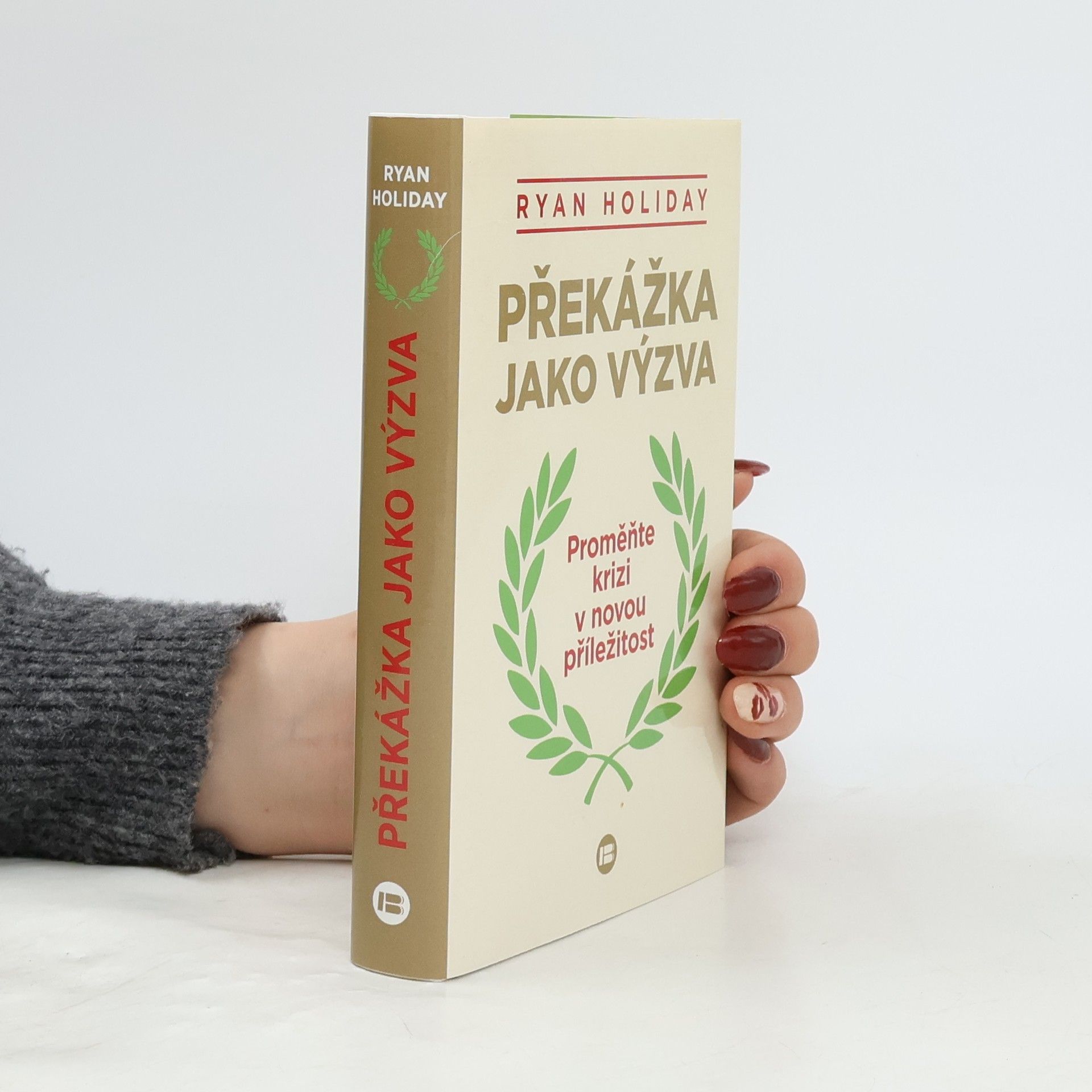 Ryan Holiday Překážka jako výzva : proměňte krizi v novou příležitost