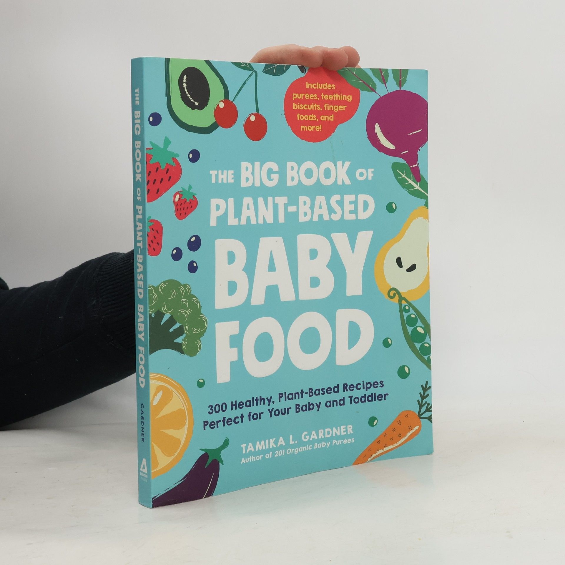Tamika L. Gardner The Big Book of Plant-Based Baby Food: 300 Healthy, Plant-Based Recipes Perfect for Your Baby and Toddler