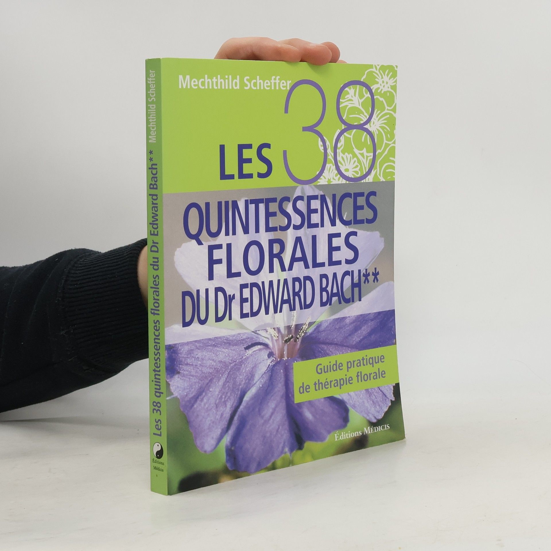 Mechthild Scheffer Les 38 quintessences florales du Dr Edward Bach