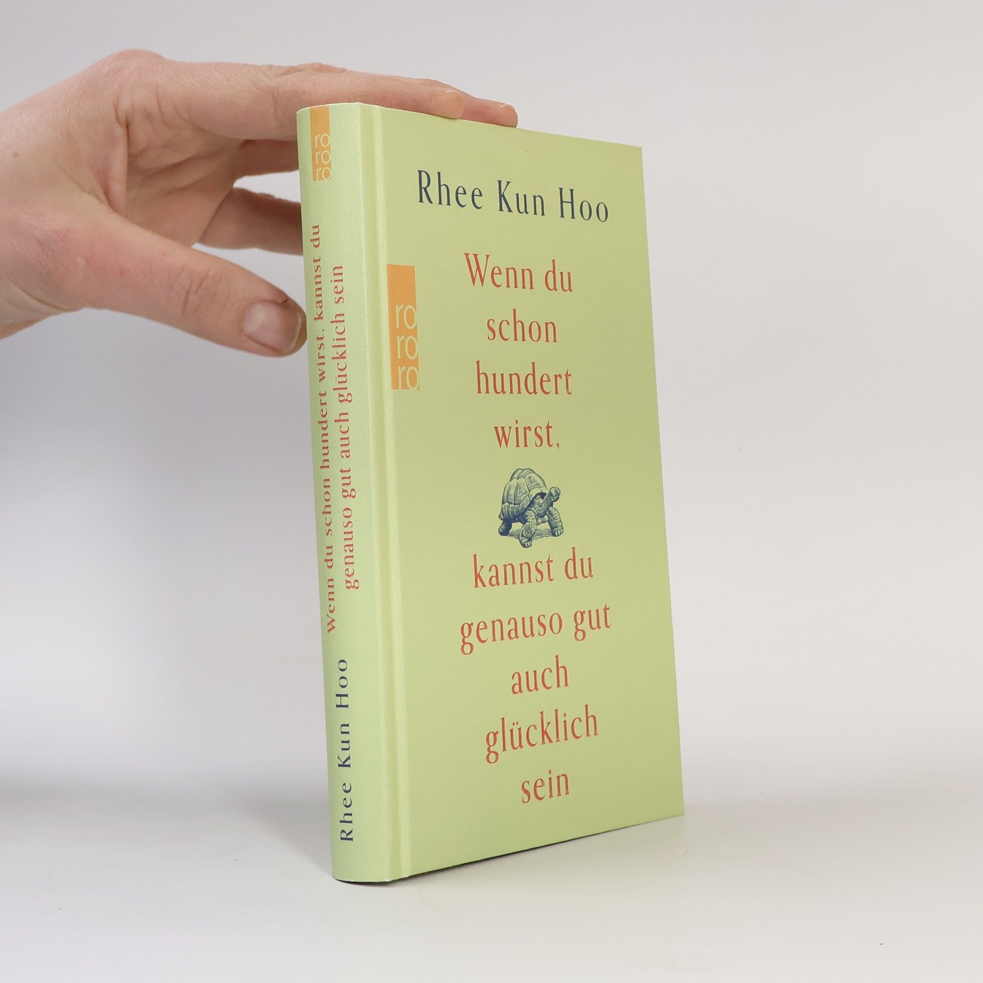 Rhee Kun Hoo Wenn du schon hundert wirst, kannst du genauso gut auch glücklich sein