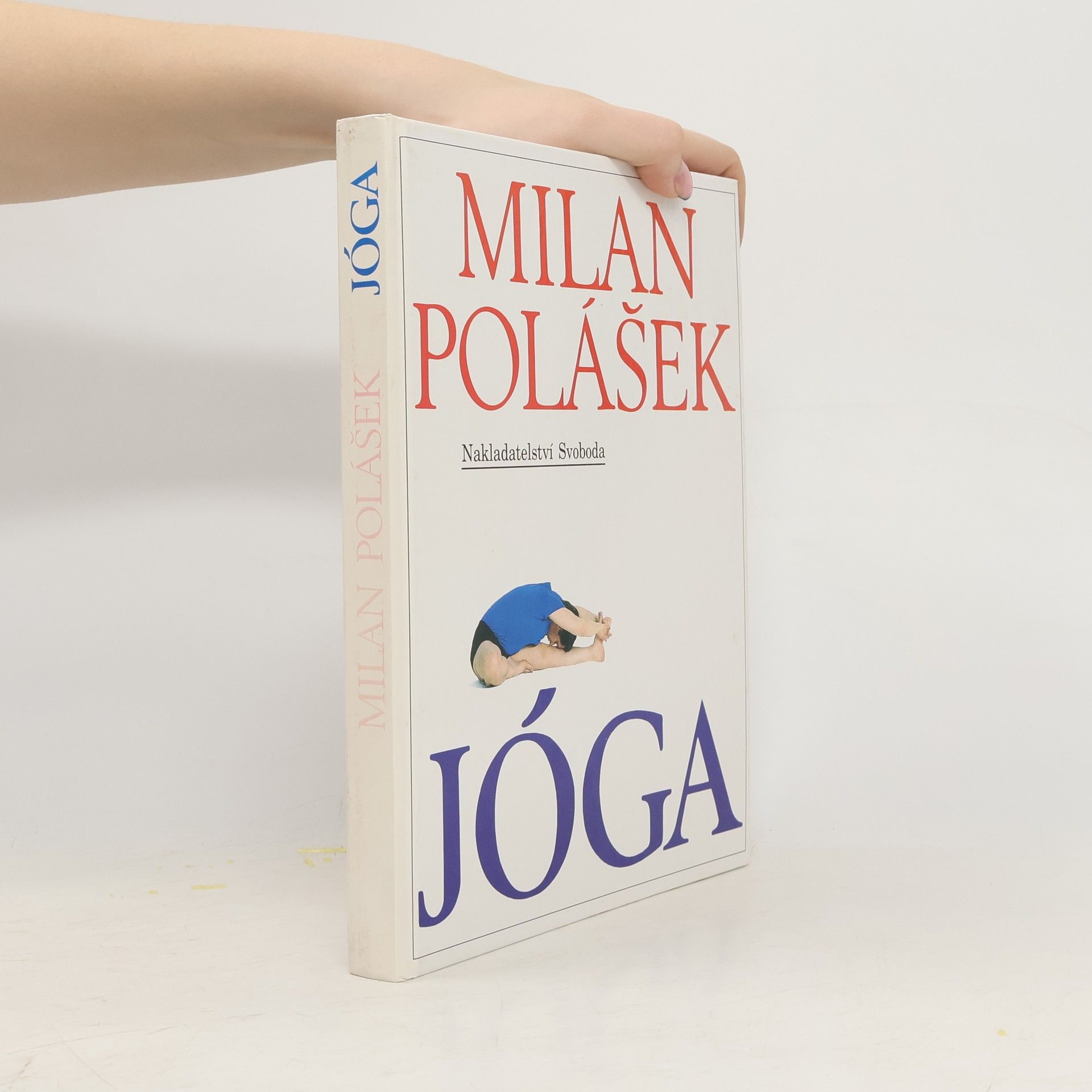 Milan Polášek Jóga. Jak poznat sám sebe, jak získat tělesné a duševní zdraví, jak žít v míru sám se sebou i s okolním světem