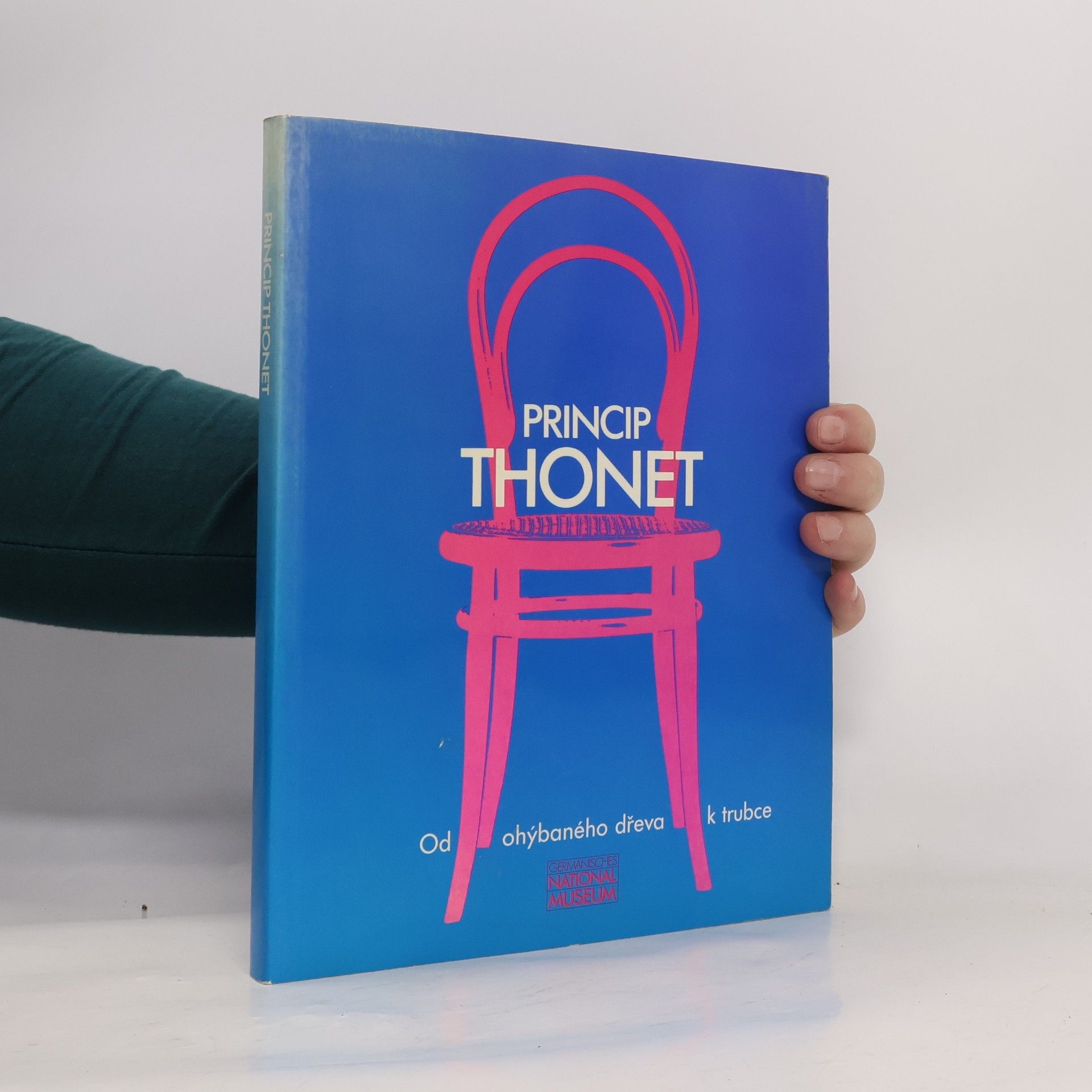 Kolektiv autorů Princip Thonet : Od ohýbaného dřeva k trubce