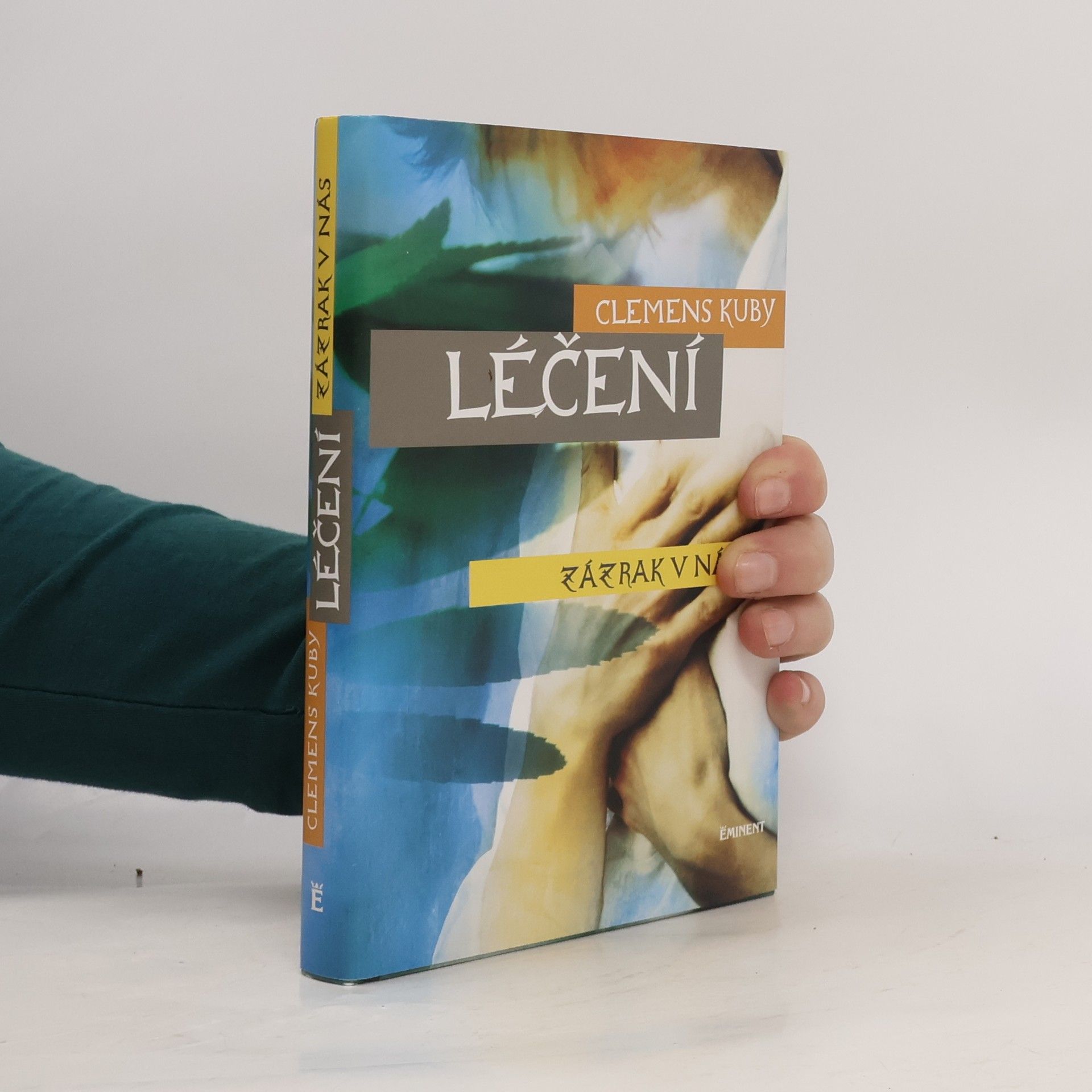 Clemens Kuby Léčení : zázrak v nás. Objevování procesů samoléčení