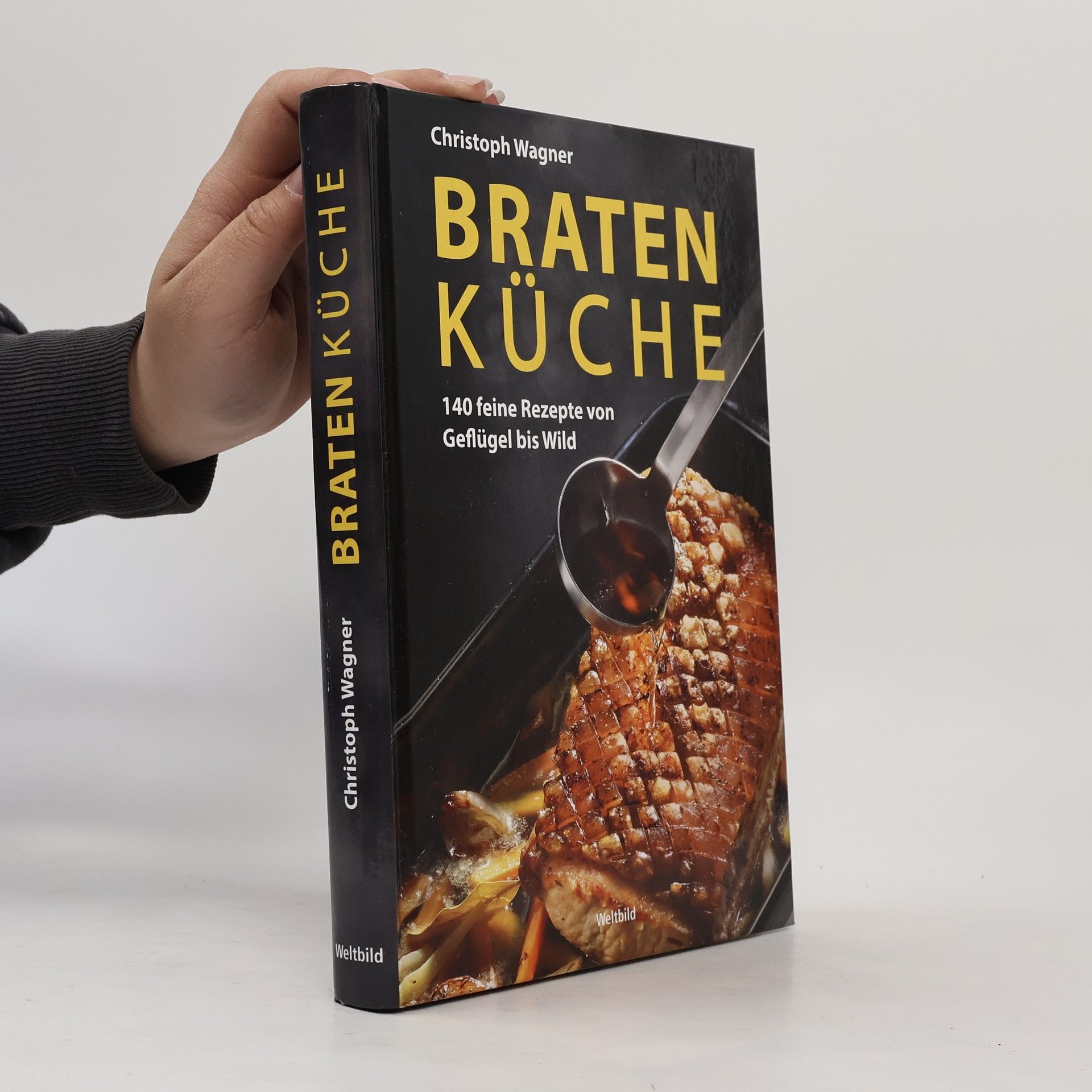 Christoph Wagner Bratenküche. 140 feine Rezepte von Geflügel bis Wild