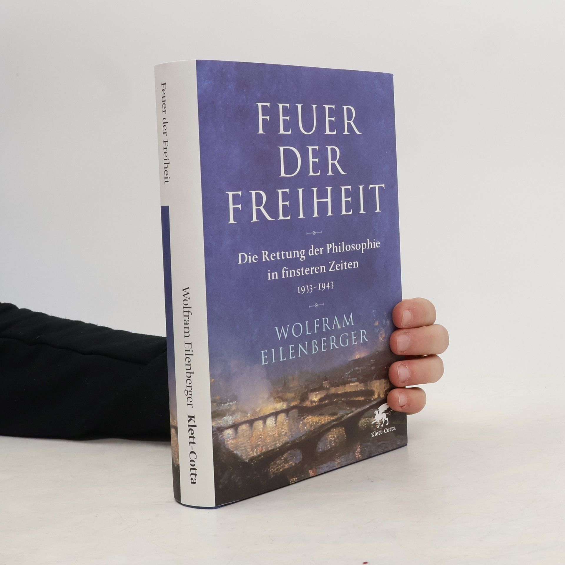 Wolfram Eilenberger Feuer der Freiheit. Die Rettung der Philosophie in finsteren Zeiten 1933-1943