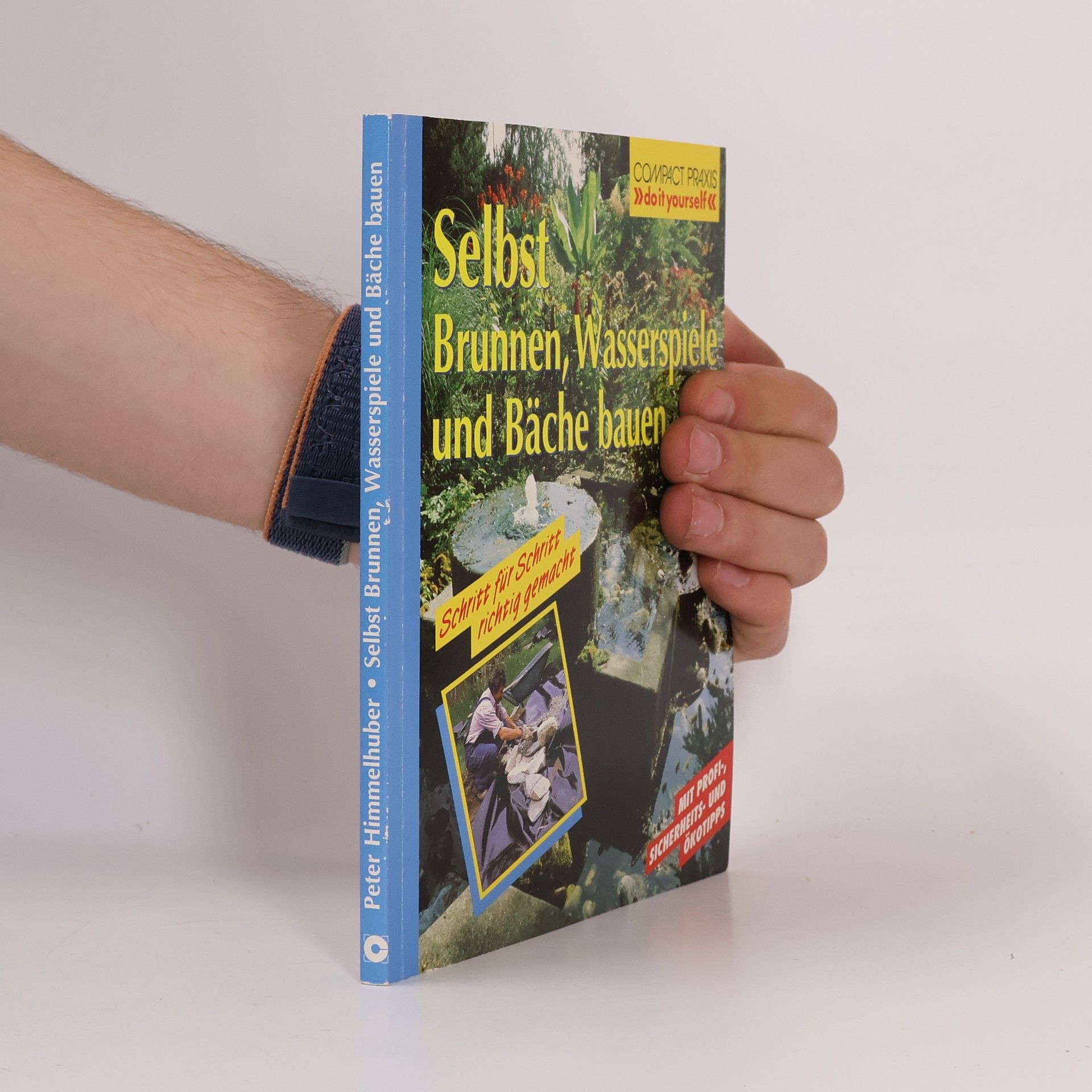 Peter Himmelhuber Compact Praxis: Selbst Brunnen, Wasserspiele und Bäche bauen