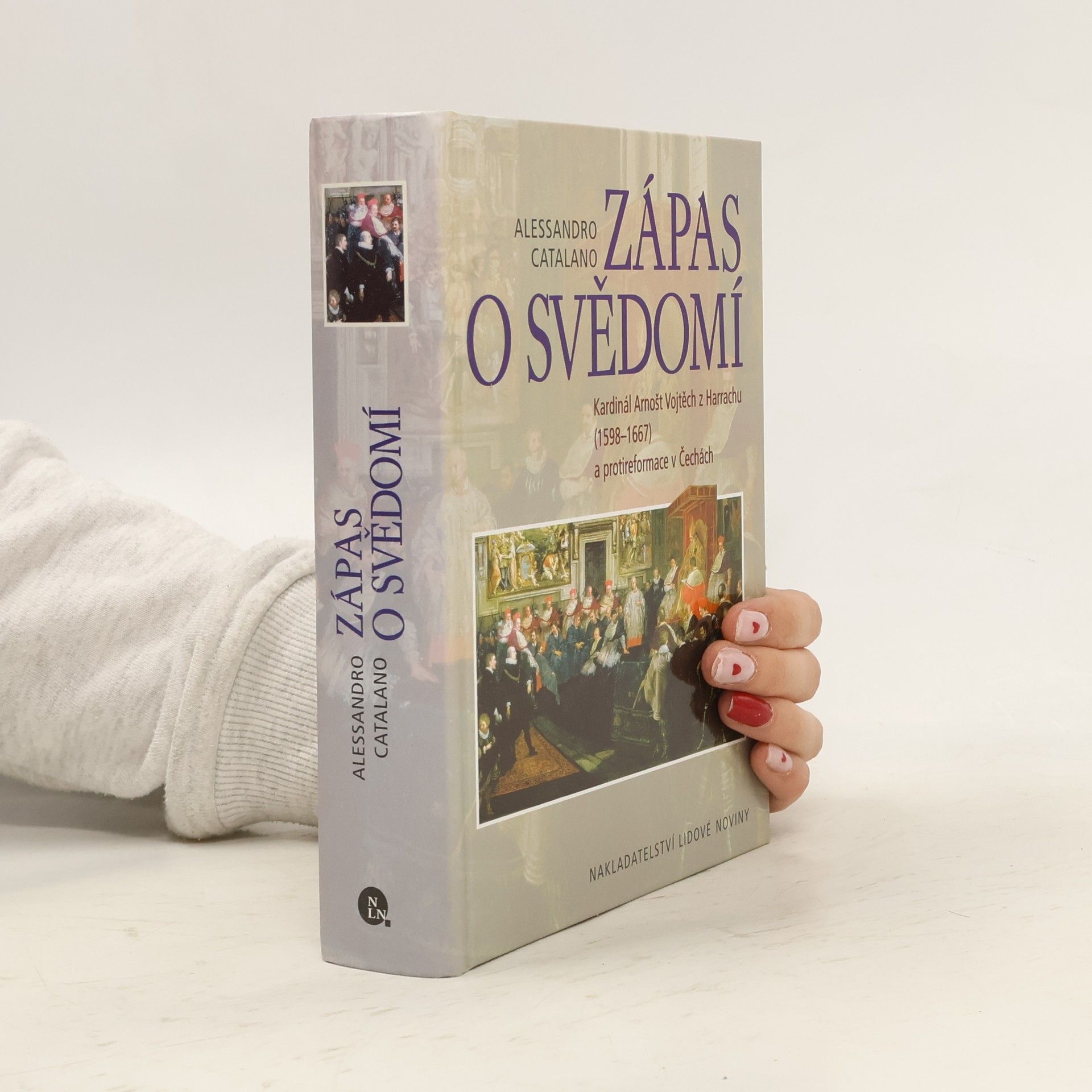 Alessandro Catalano Zápas o svědomí. Kardinál Arnošt Vojtěch z Harrachu (1598-1667) a protireformace v Čechách