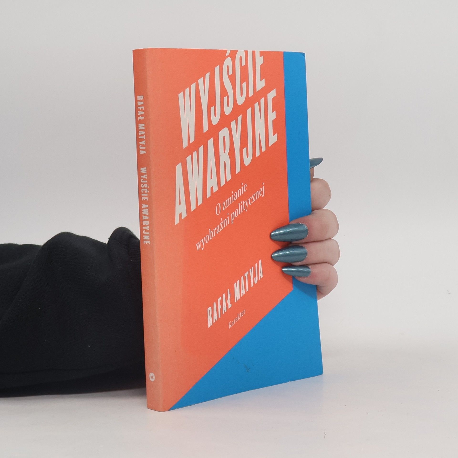 Rafał Matyja Wyjście awaryjne. O zmianie wyobraźni politycznej