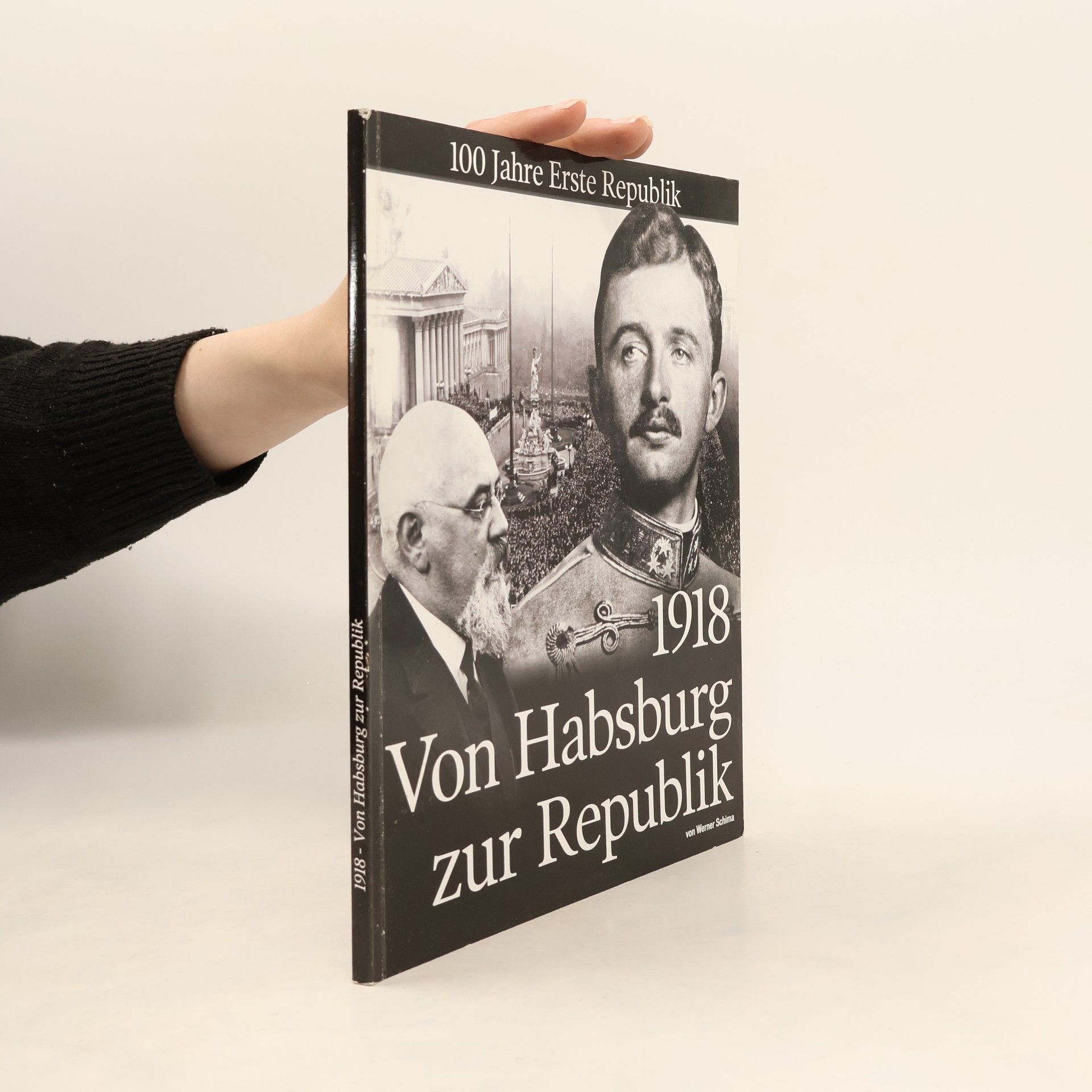 Werner Schima 1918 - Von Habsburg zur Republik: 100 Jahre Erste Republik