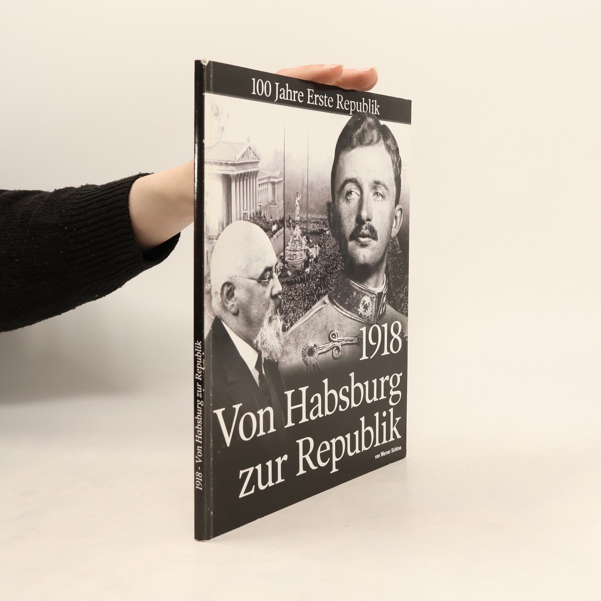 1918 - Von Habsburg zur Republik: 100 Jahre Erste Republik