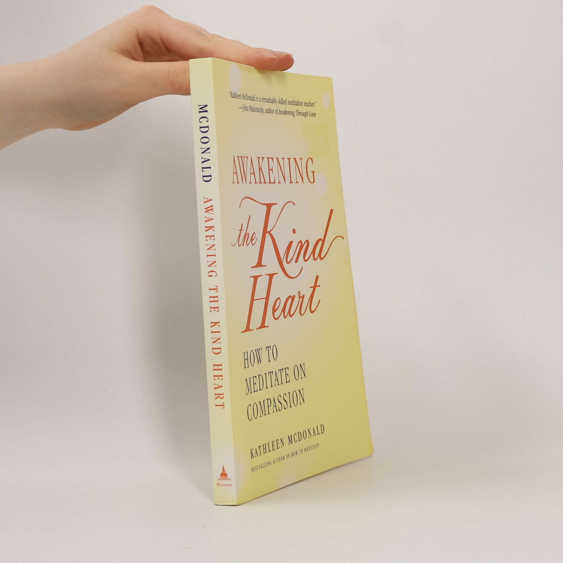 Kathleen McDonald Awakening the Kind Heart: How to Meditate on Compassion