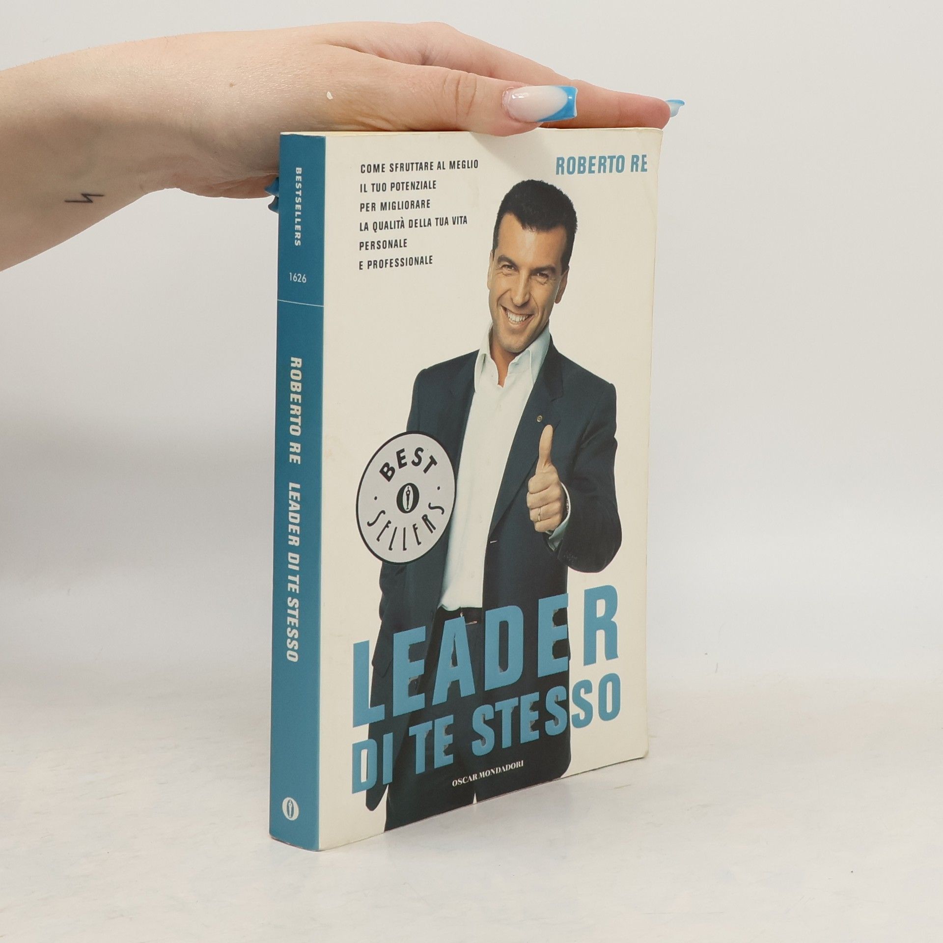 Roberto Re Leader di te stesso. Come sfruttare al meglio il tuo potenziale per migliorare la qualità della tua vita personale e professionale