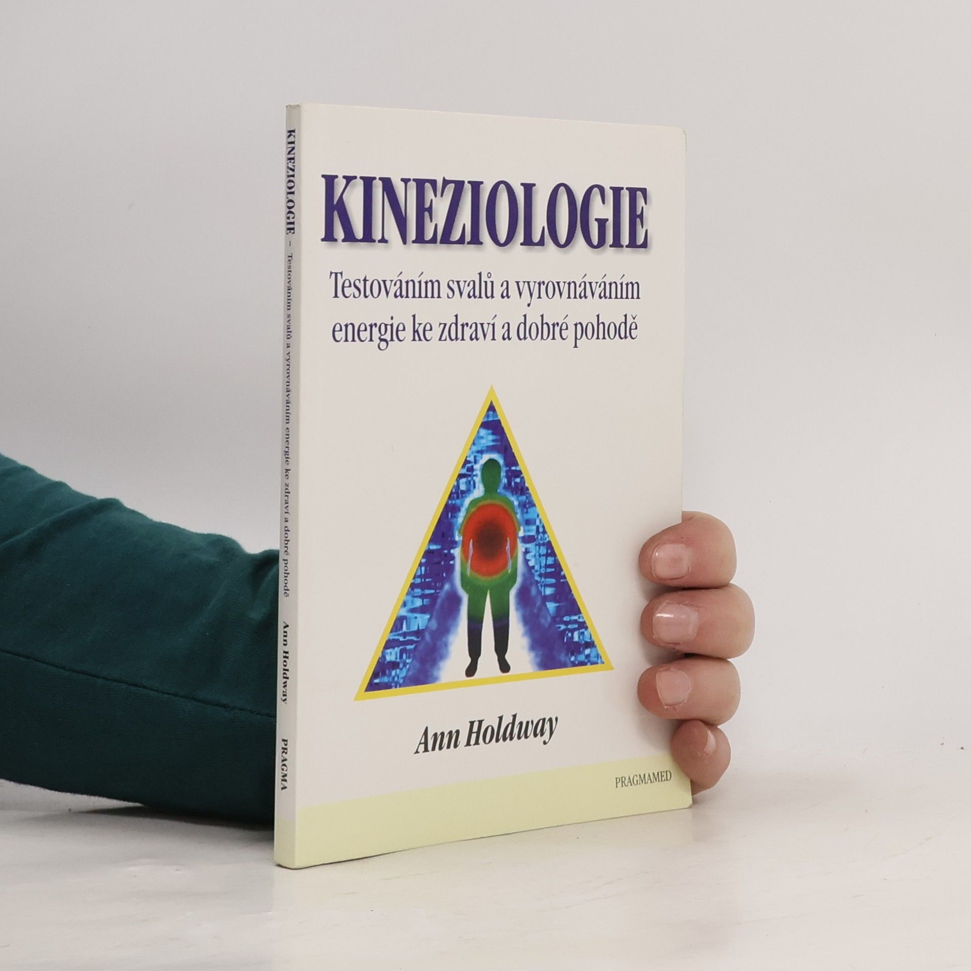Ann Holdway Kineziologie. Testováním svalů a vyrovnáváním energie ke zdraví a dobré pohodě