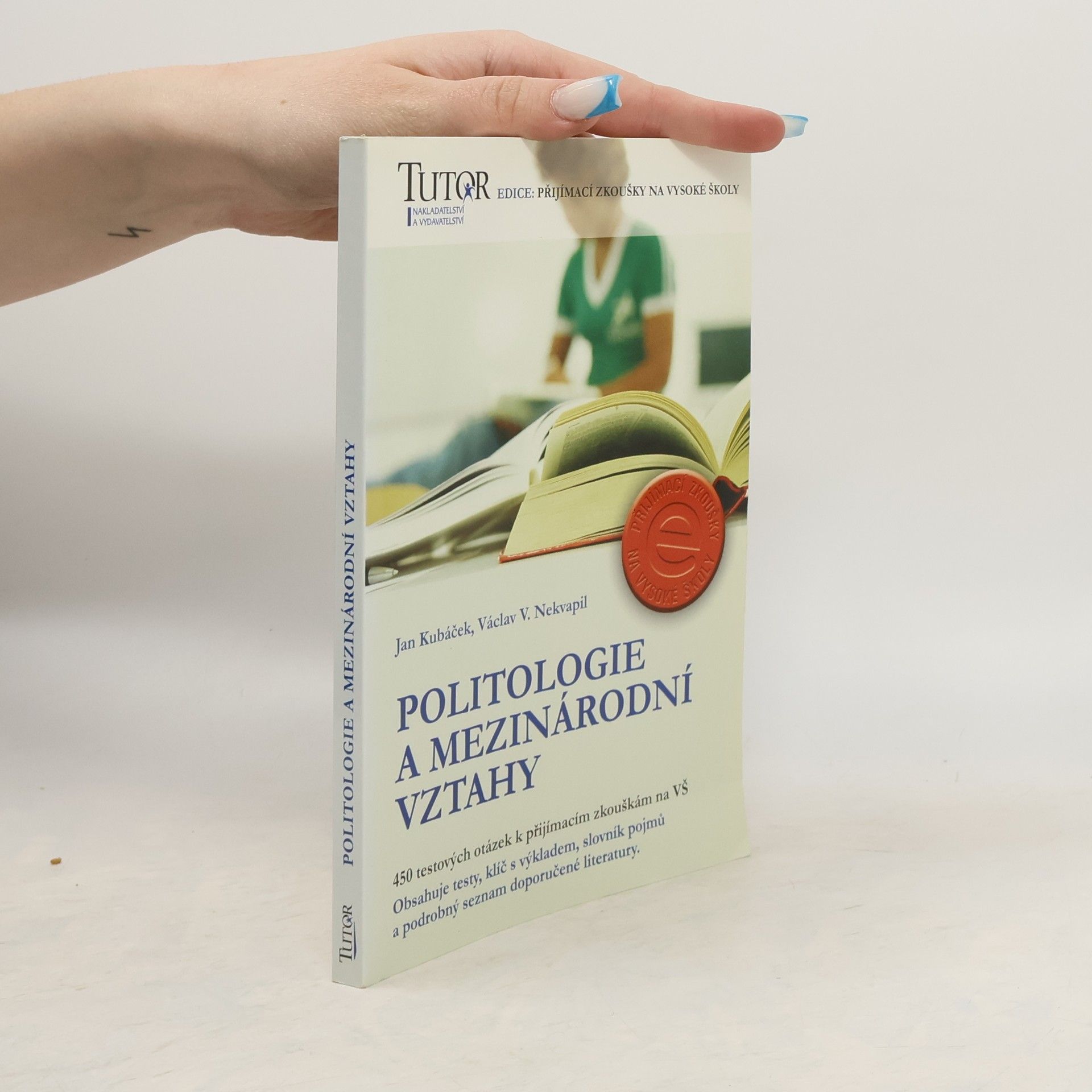 Jan Kubáček Politologie a mezinárodní vztahy : 450 testových otázek k přijímacím zkouškám na VŠ