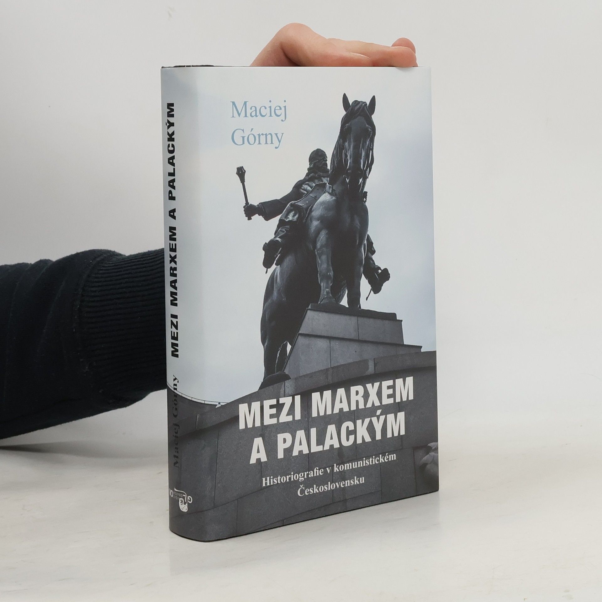 Maciej Górny Mezi Marxem a Palackým : historiografie v komunistickém Československu