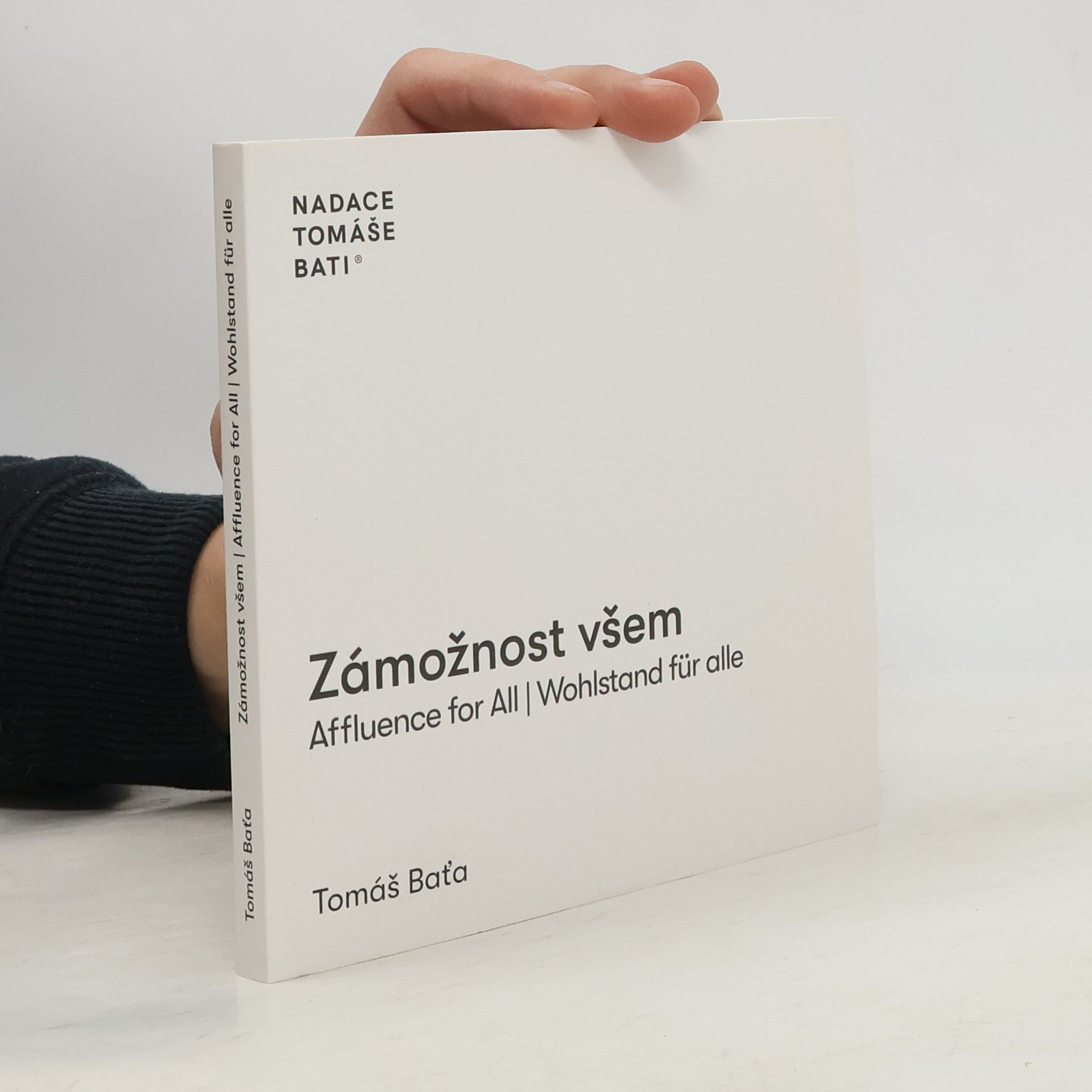 Tomáš Baťa Zámožnost všem. Affluence for all. Wohlstand für alle