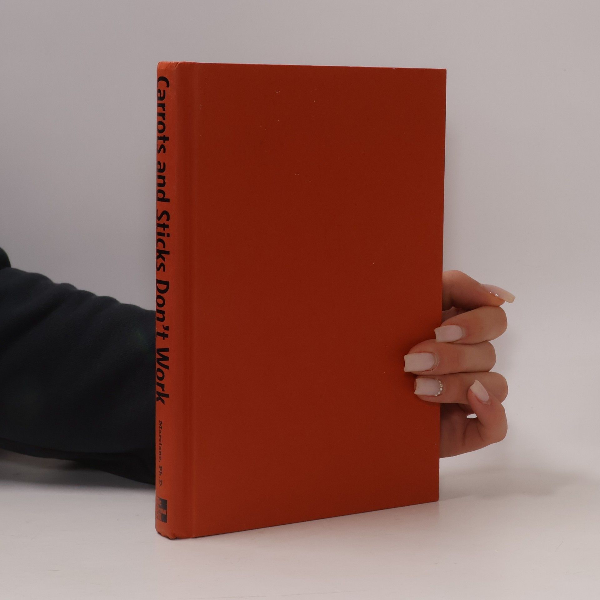 Paul L. Marciano Carrots and Sticks Don't Work