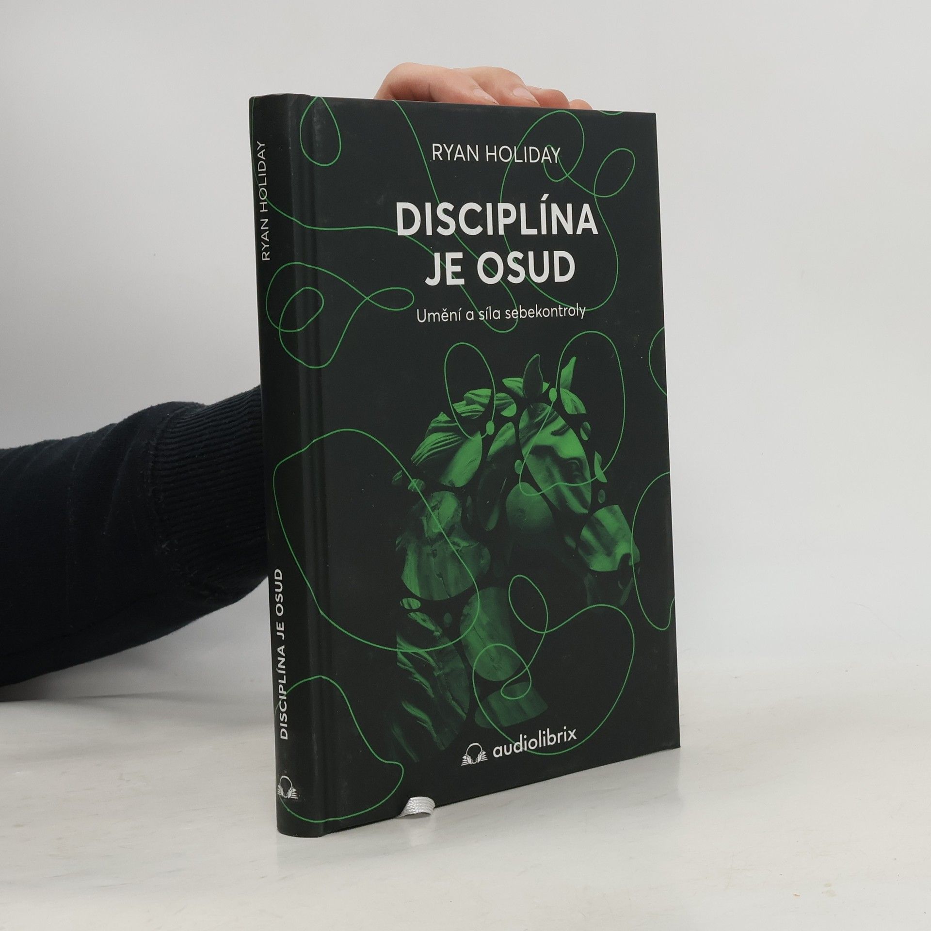 Ryan Holiday Disciplína je osud : umění a síla sebekontroly