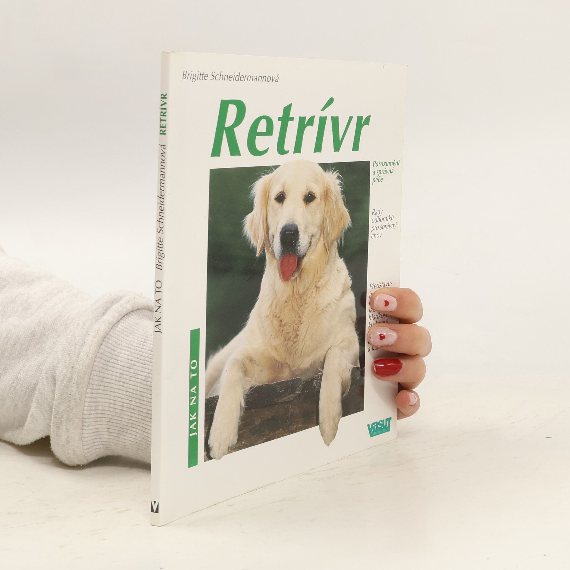 Brigitte Schneidermann Retrívr: Porozumění a správná péče: Rady odborníků ohledně chovu, péče a výživy