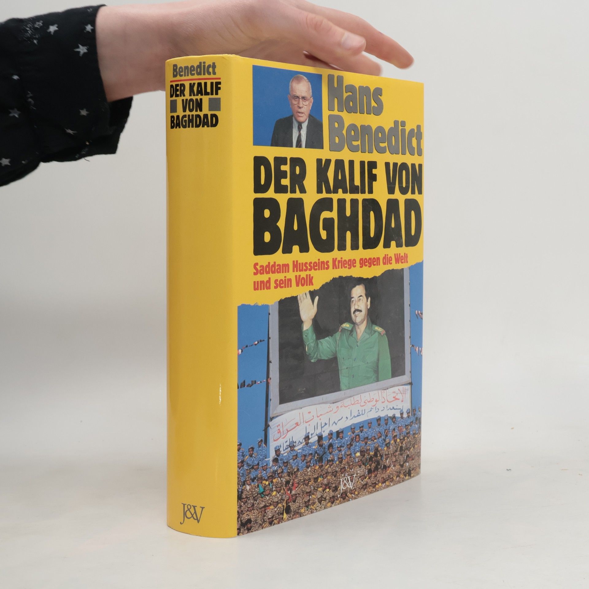 Hans Benedict Der Kalif von Baghdad : Saddam Husseins Kriege gegen die Welt und sein Volk