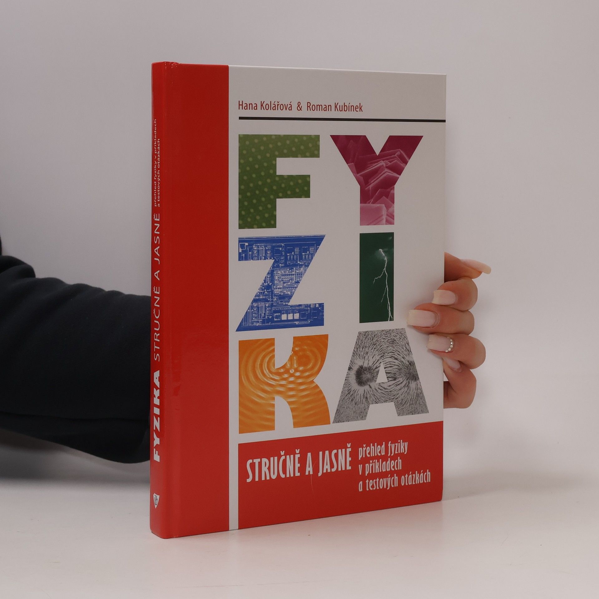 Hana Kolářová Fyzika stručně a jasně : přehled fyziky v příkladech a testových otázkách