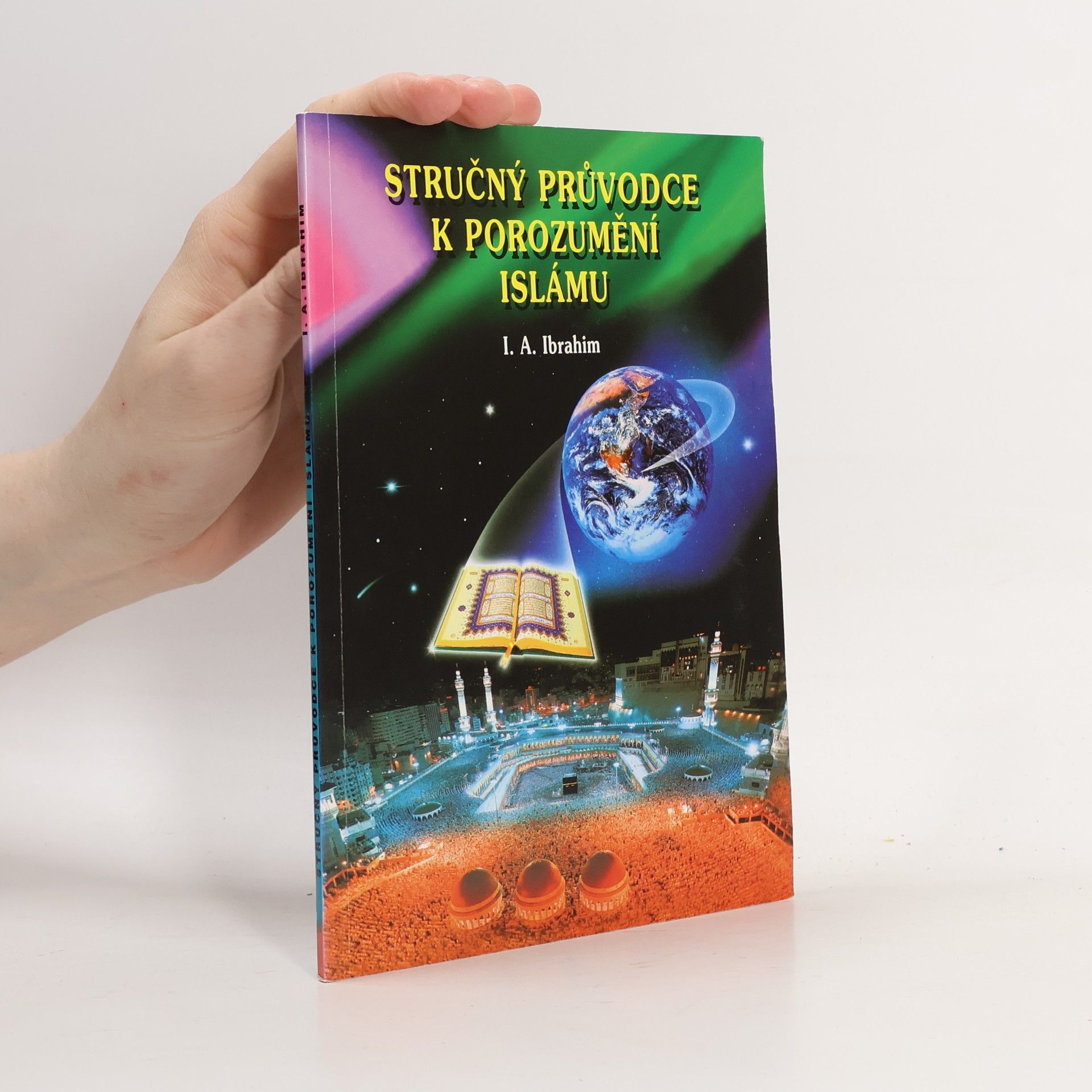 I. A. Ibrahim Stručný průvodce k porozumění islámu