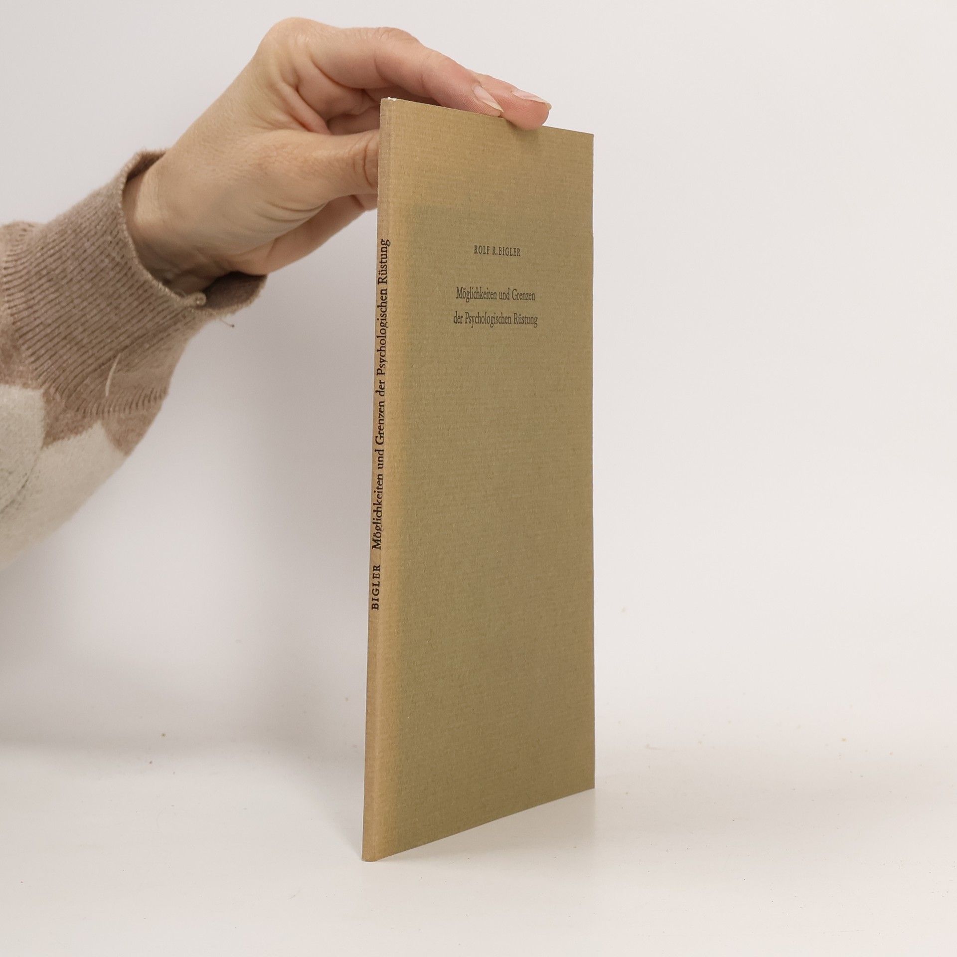 Rolf R. Bigler Möglichkeiten und Grenzen der Psychologischen Rüstung
