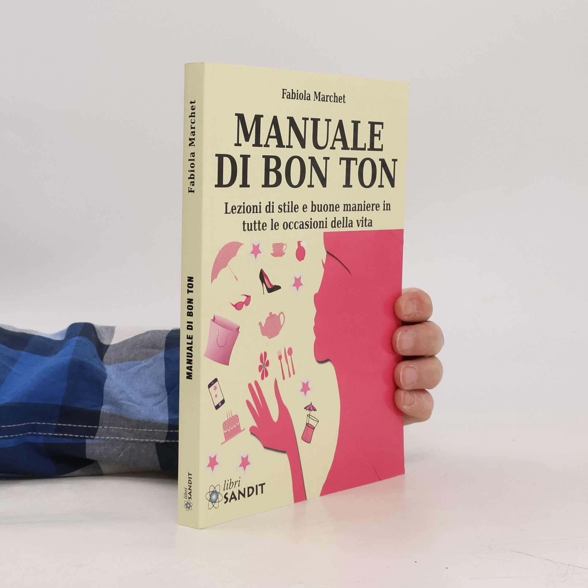 Fabiola Marchet Manuale di bon ton. Lezioni di stile e buone maniere in tutte le occasioni della vita