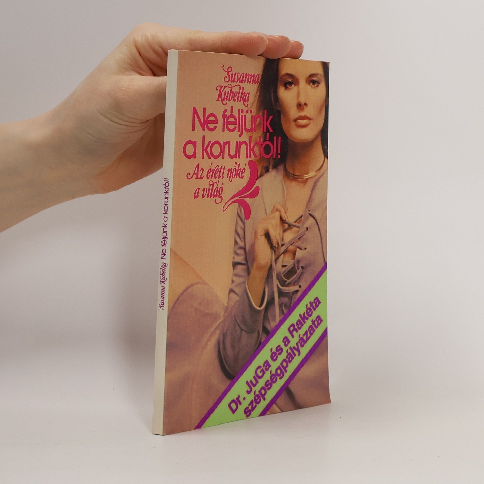 Susanna Kubelka Ne féljünk a korunktól!