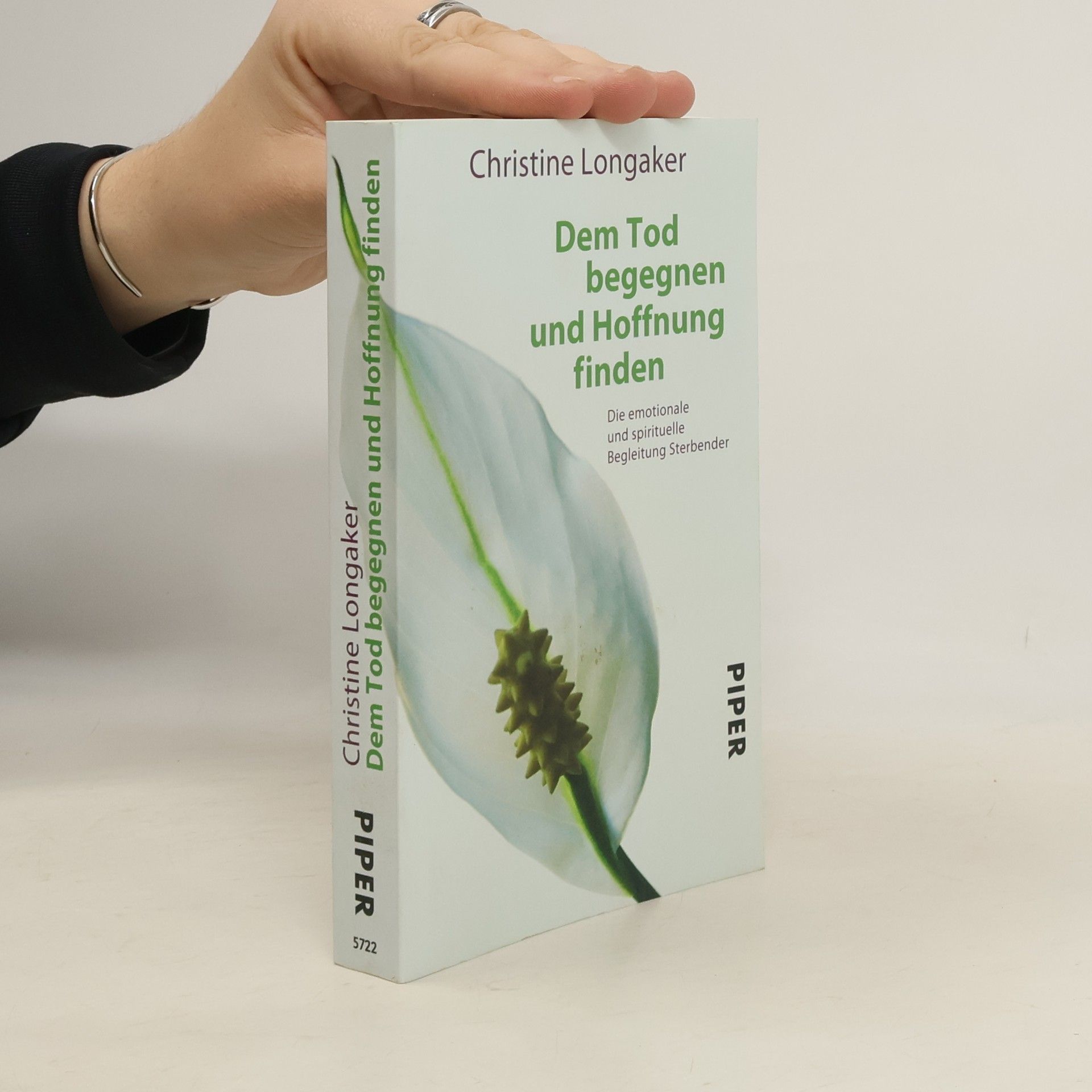 Christine Longaker Dem Tod begegnen und Hoffnung finden. Die emotionale und spirituelle Begleitung Sterbender