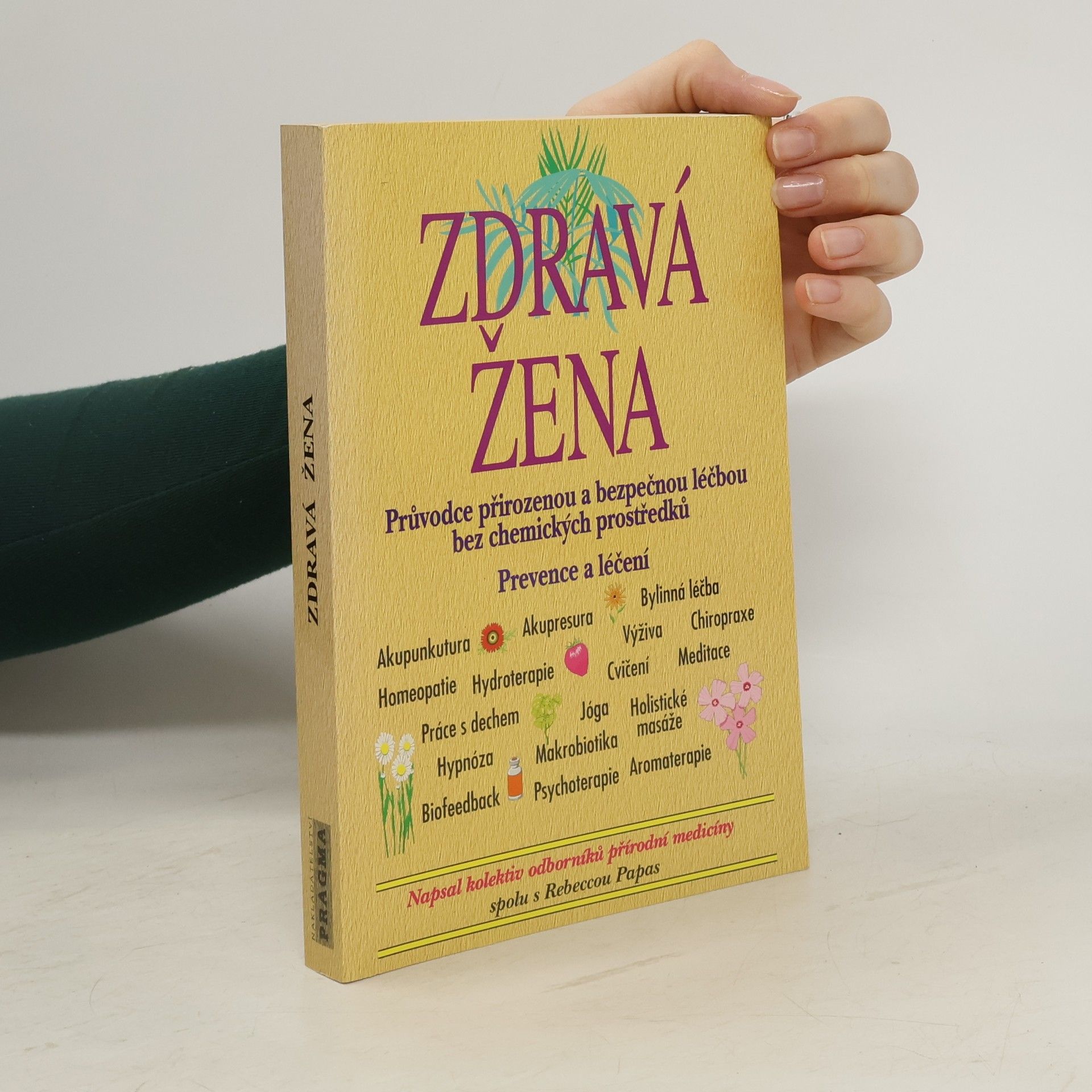 Rebecca Papas Zdravá žena: Průvodce přirozenou a bezpečnou léčbou bez chemických prostředků : prevence a léčení