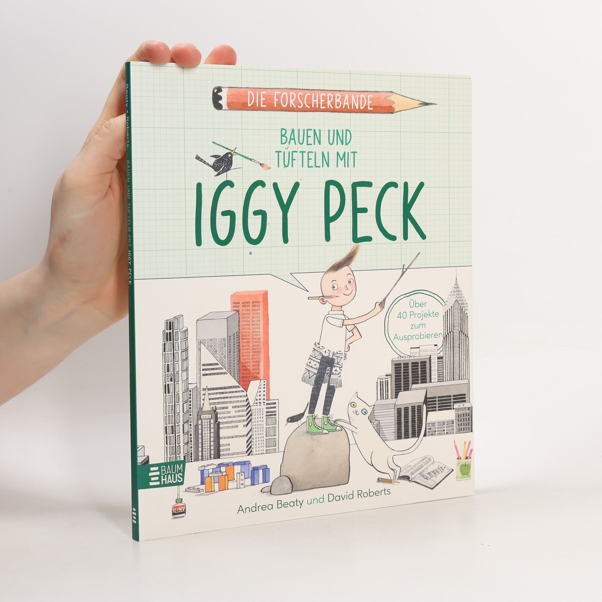 Andrea Beaty Die Forscherbande: Bauen und Tüfteln mit Iggy Peck