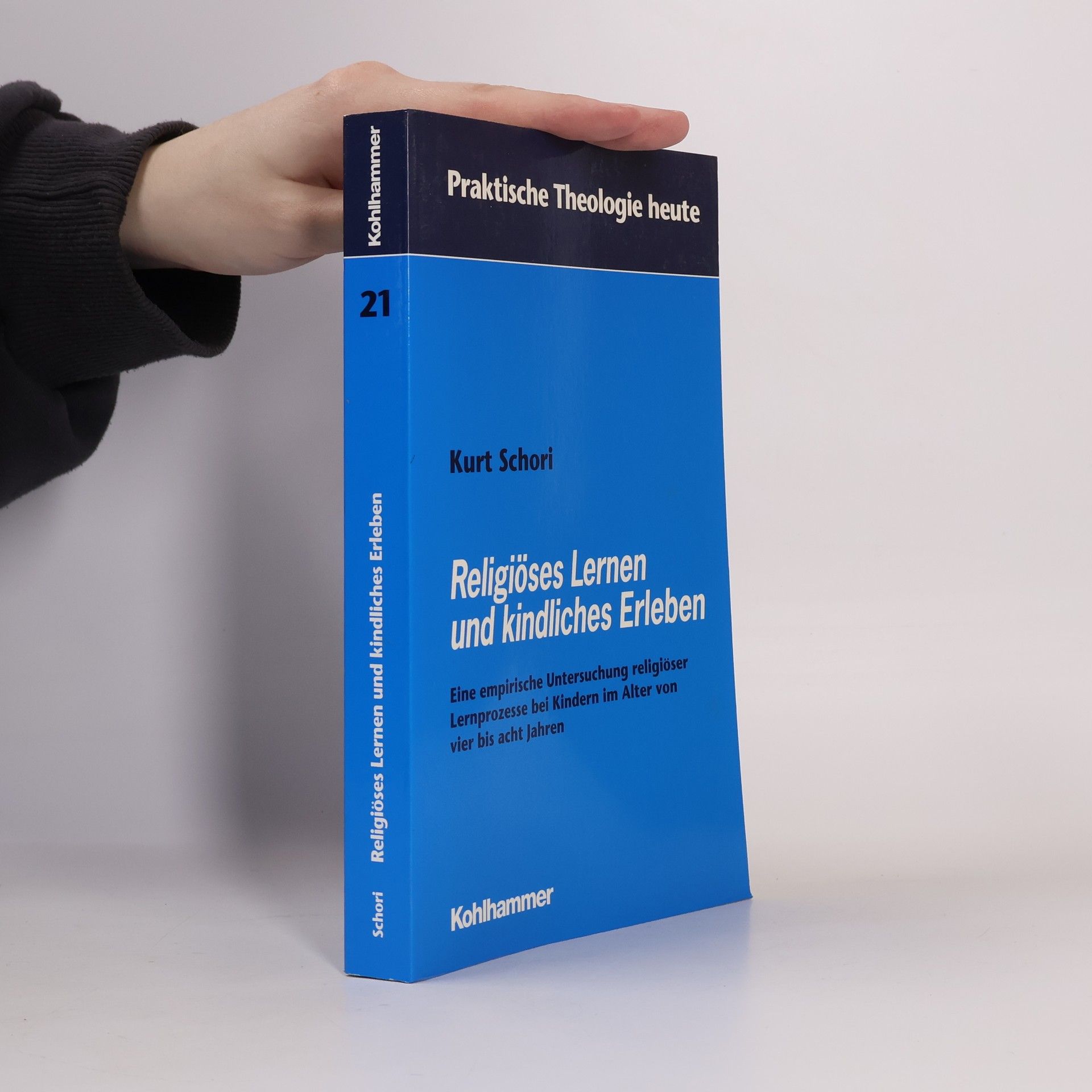 Kurt Schori Praktische Theologie heute - 21: Religiöses Lernen und kindliches Erleben