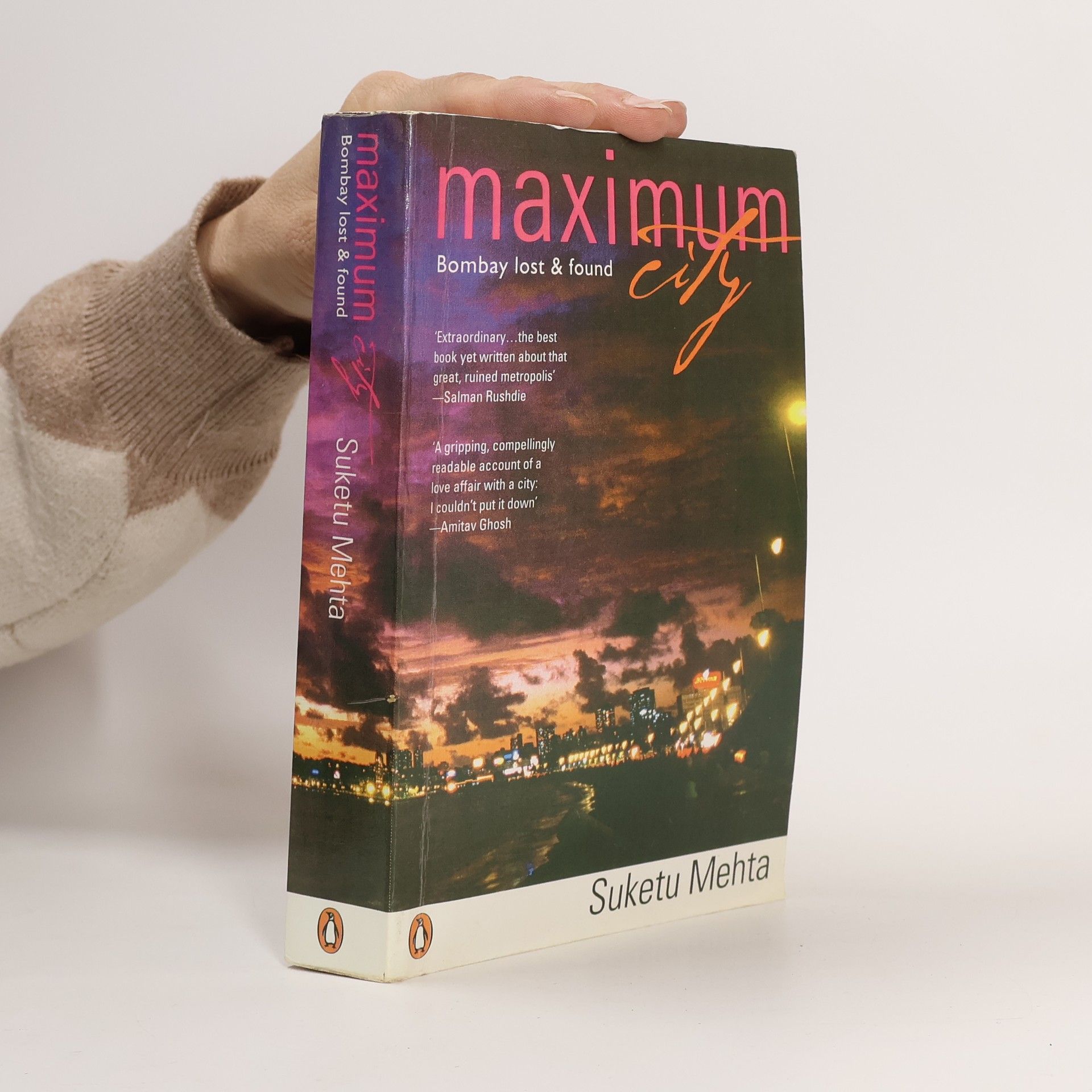 Suketu Mehta Maximum City : Bombay Lost and Found