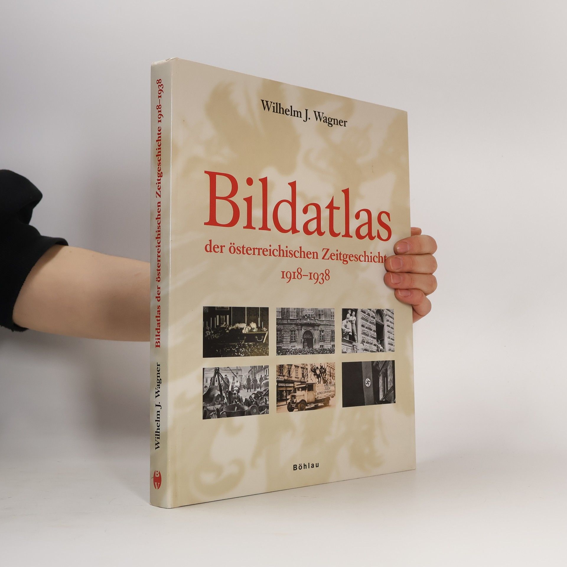 Wilhelm J. Wagner Bildatlas zur Zeitgeschichte Oesterreichs 1918-1938