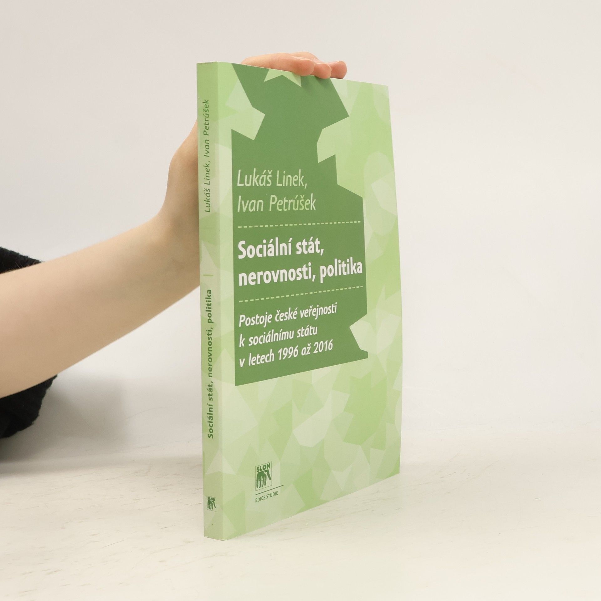 Lukáš Linek Sociální stát, nerovnosti, politika: Postoje české veřejnosti k sociálnímu státu v letech 1996-2016