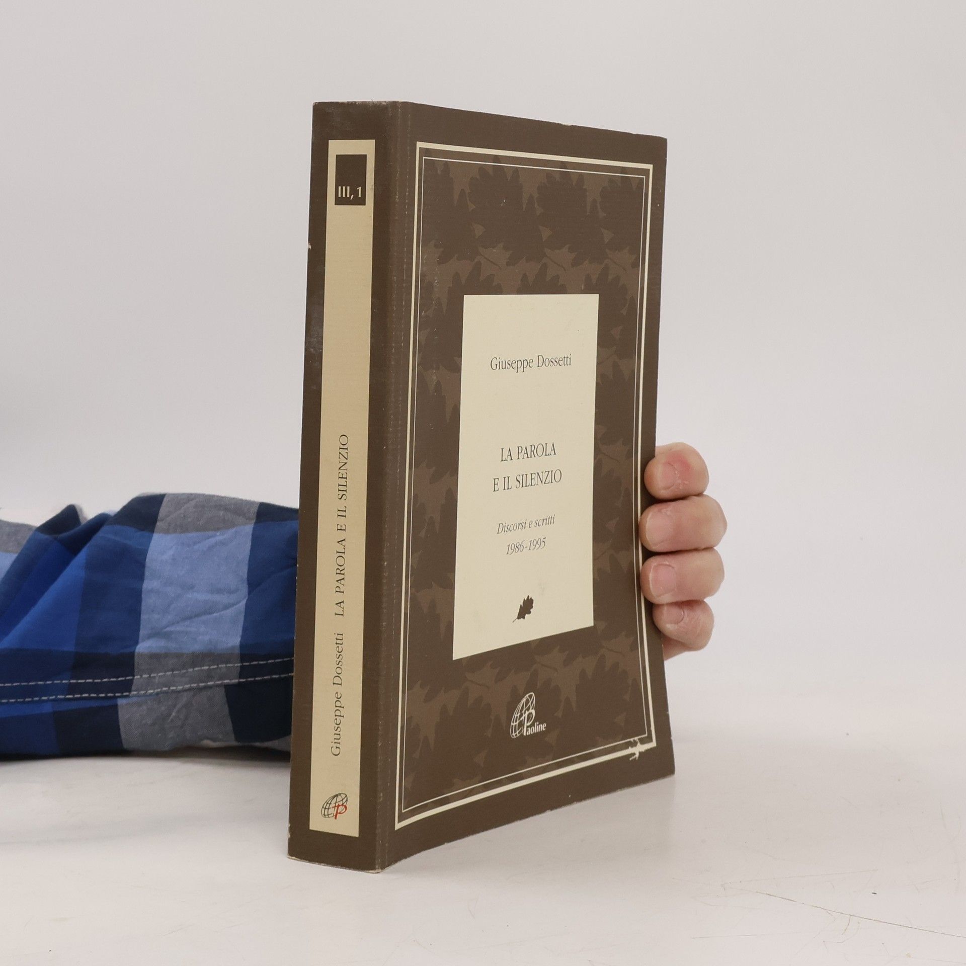 Giuseppe Dossetti Giuseppe Dossetti. I testi - 4: La parola e il silenzio. Discorsi e scritti 1986-1995