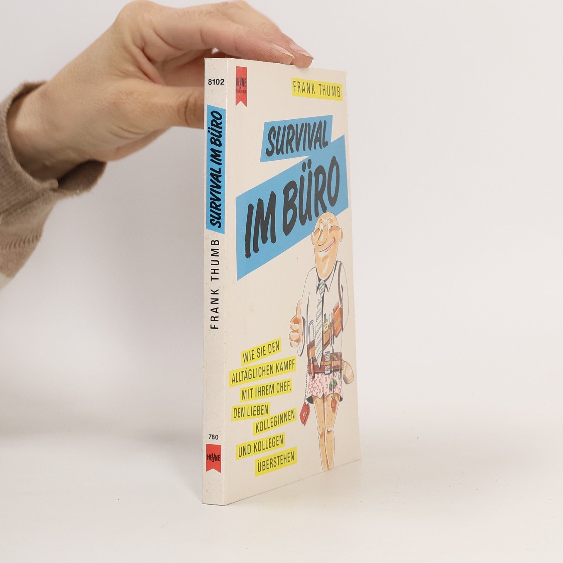 Frank Thumb Survival im Büro. Wie Sie den alltäglichen Kampf mit Ihrem Chef, den lieben Kolleginnen und Kollegen überstehen