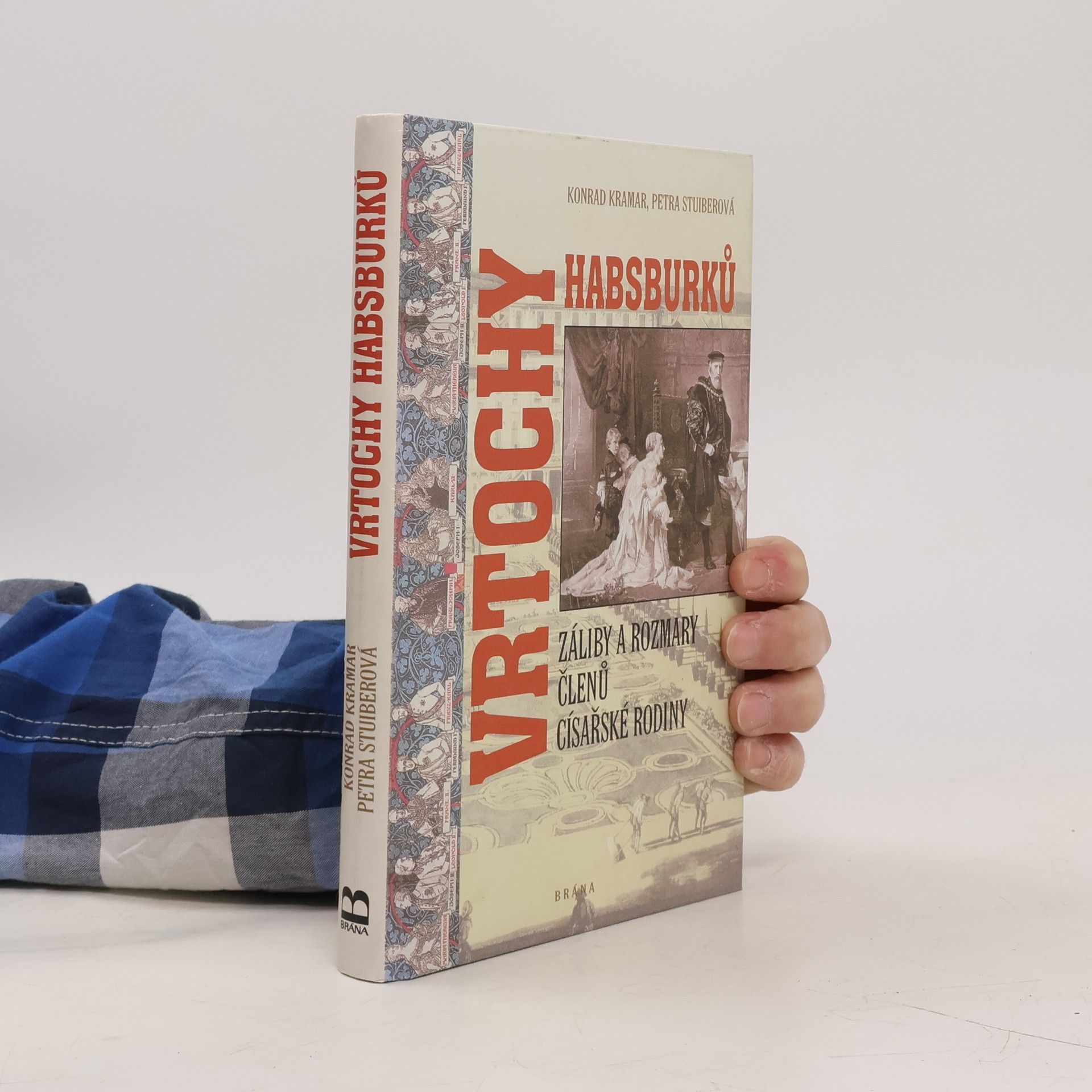Konrad Kramar Vrtochy Habsburků. Záliby a rozmary členů císařské rodiny