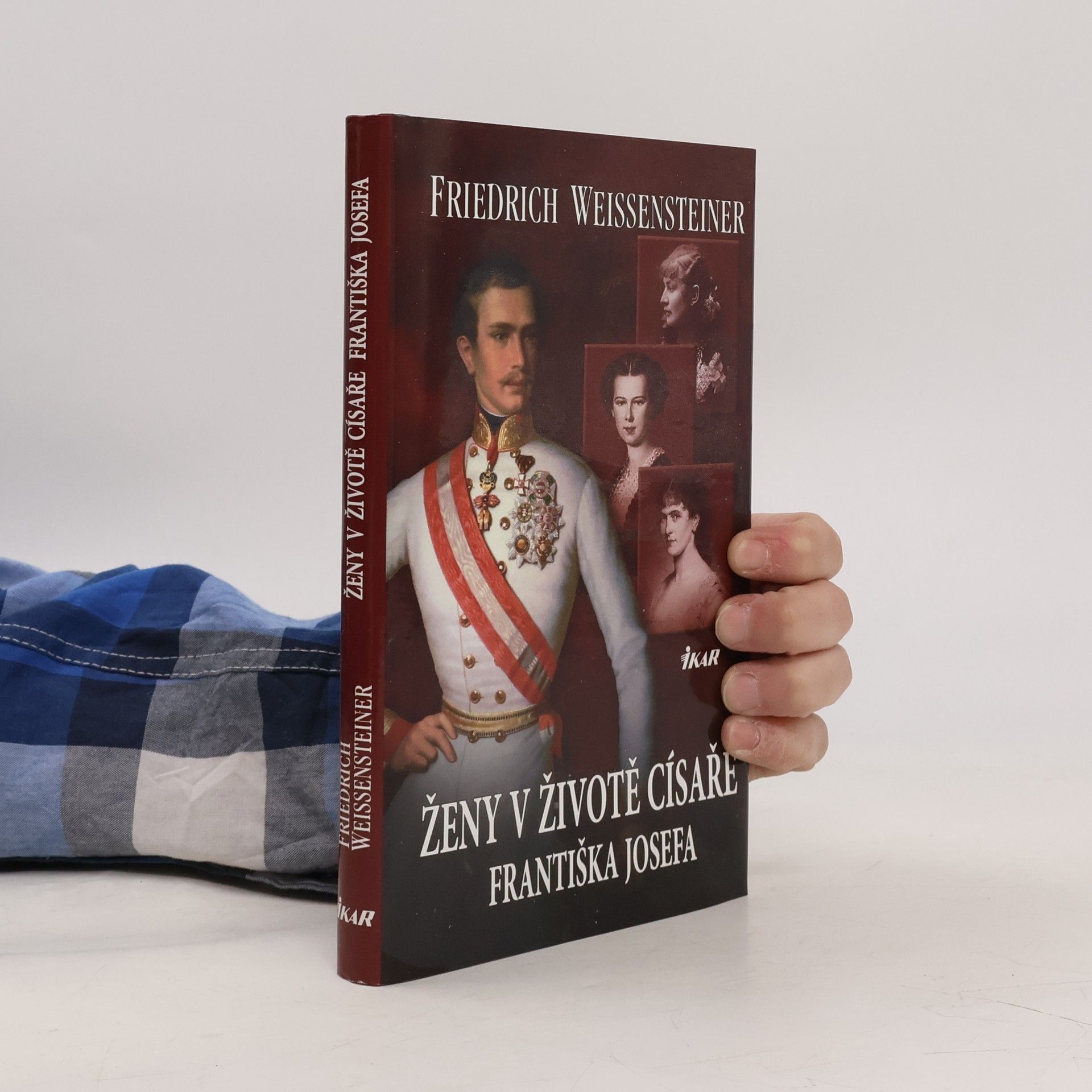 Friedrich Weissensteiner Ženy v životě císaře Františka Josefa