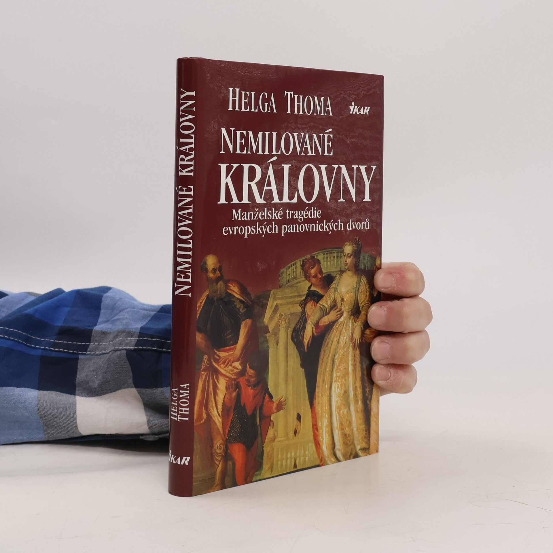 Helga Thoma Nemilované královny. Manželské tragédie evropských panovnických dvorů