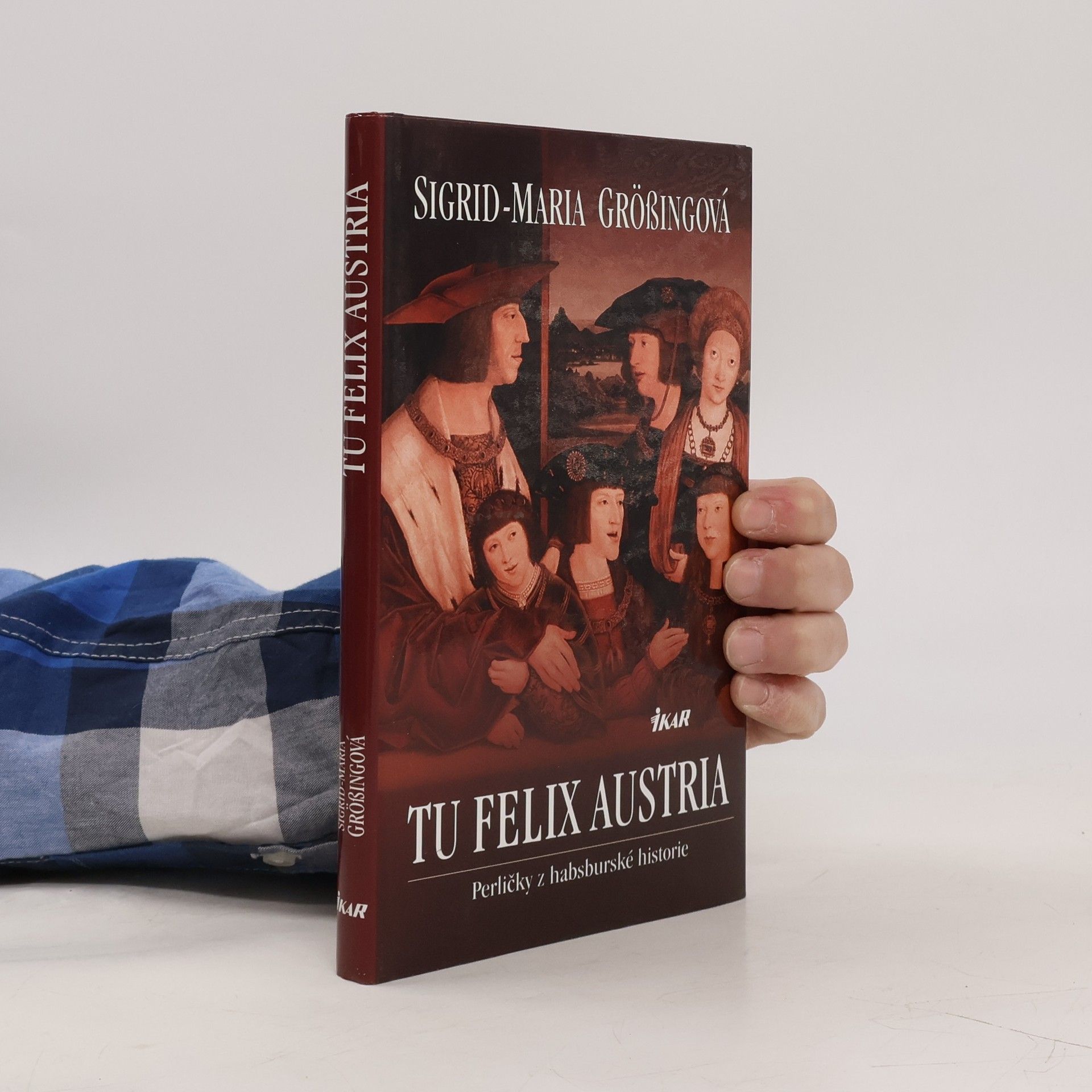 Sigrid-Maria Größing Tu felix Austria: Perličky z habsburské historie