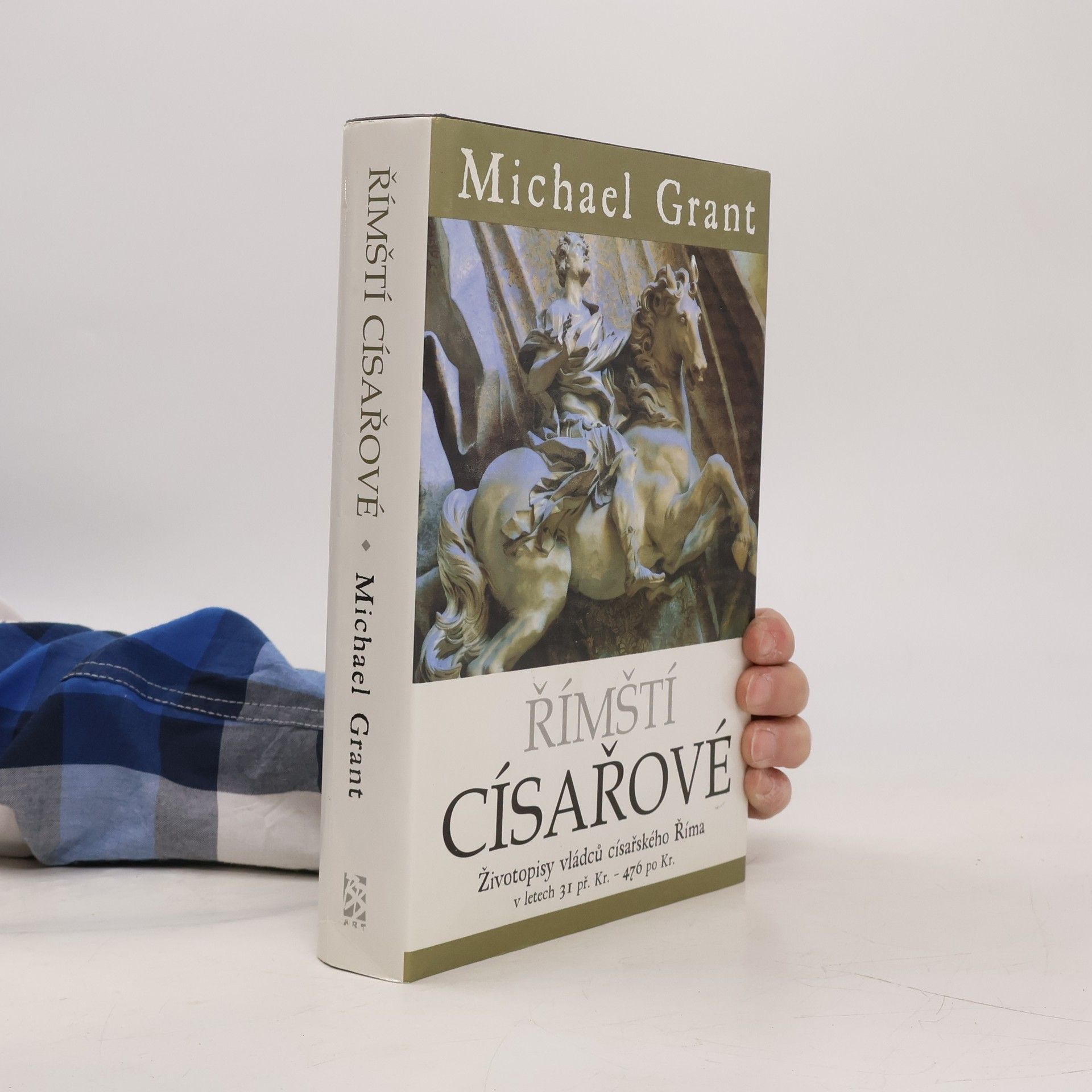 Michael Grant Římští císařové : Životopisy vládců císařského Říma v letech 31 př. Kr. - 476 po Kr.